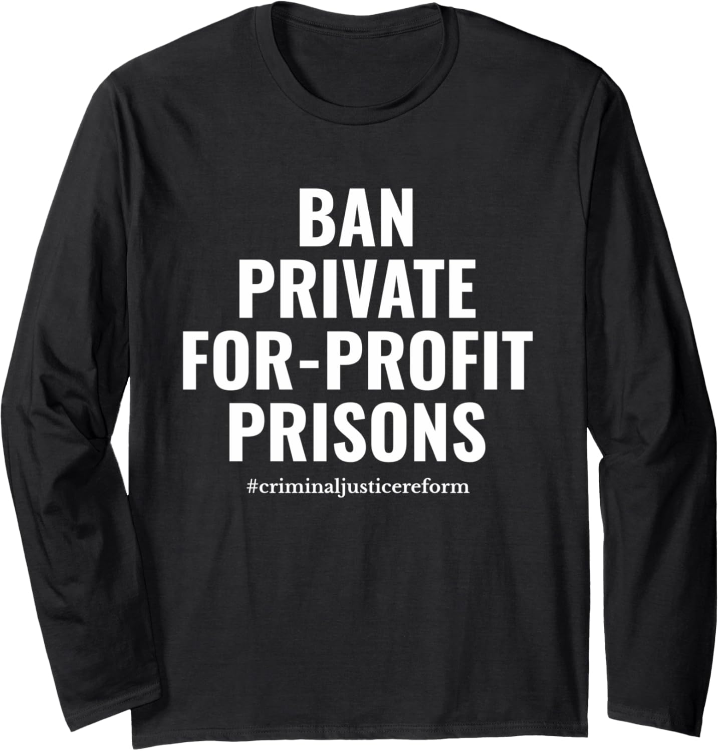 Ban Private For Profit Prisons Prison Reform Social Justice Long Sleeve