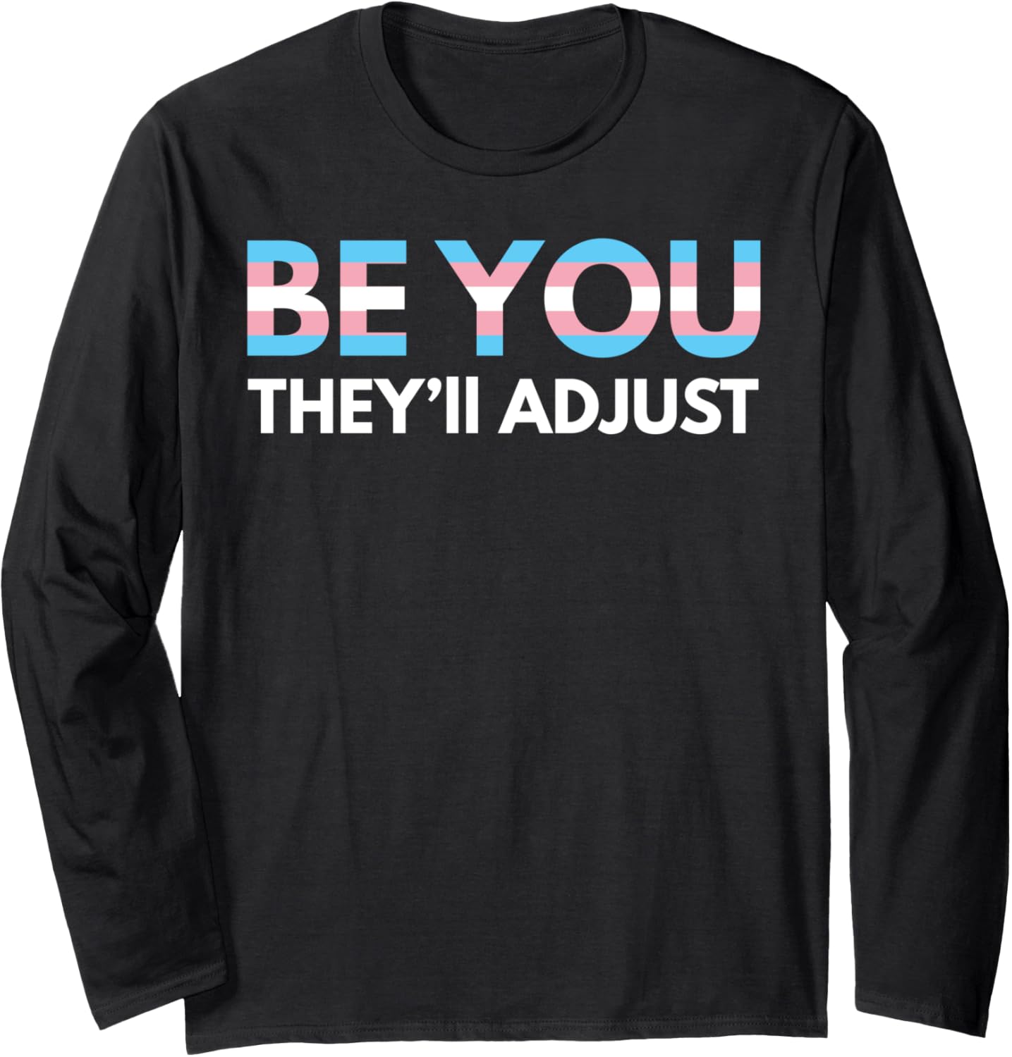 Be You They'll Adjust Trans Rights Are Human Rights Long Sleeve