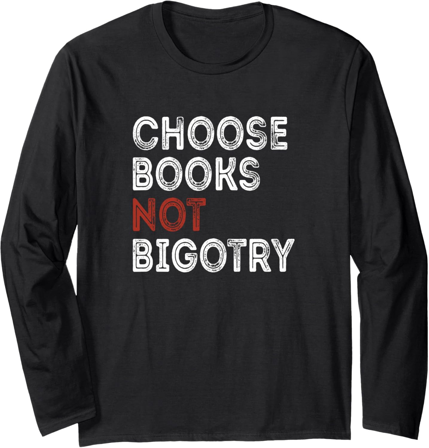 Choose Books Not Bigotry Anti Racism Human Rights Book Lover Long Sleeve
