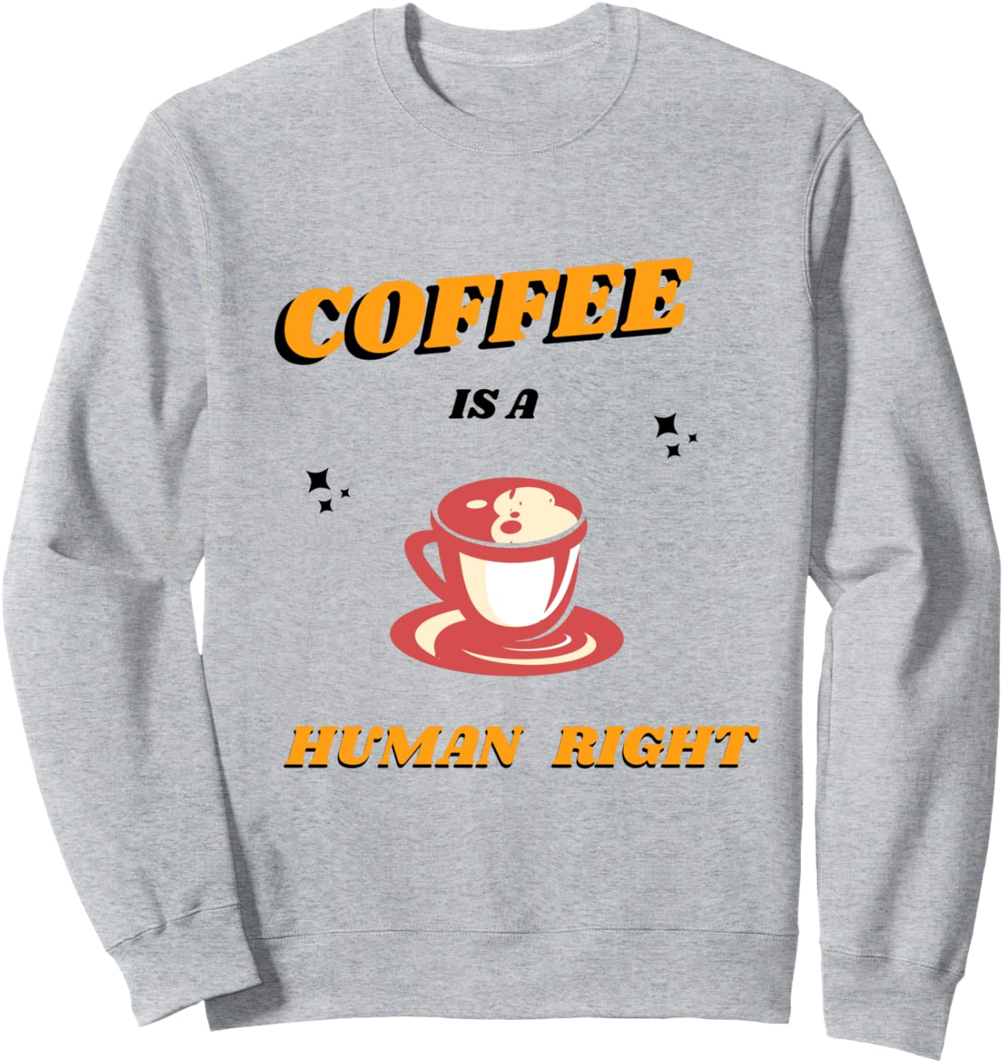 Coffee is a human right t shirt funny coffee t shirt Sweatshirt