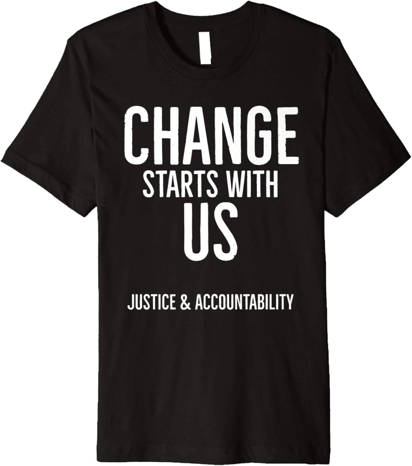 Change Starts With Us   Justice And Accountability Premium