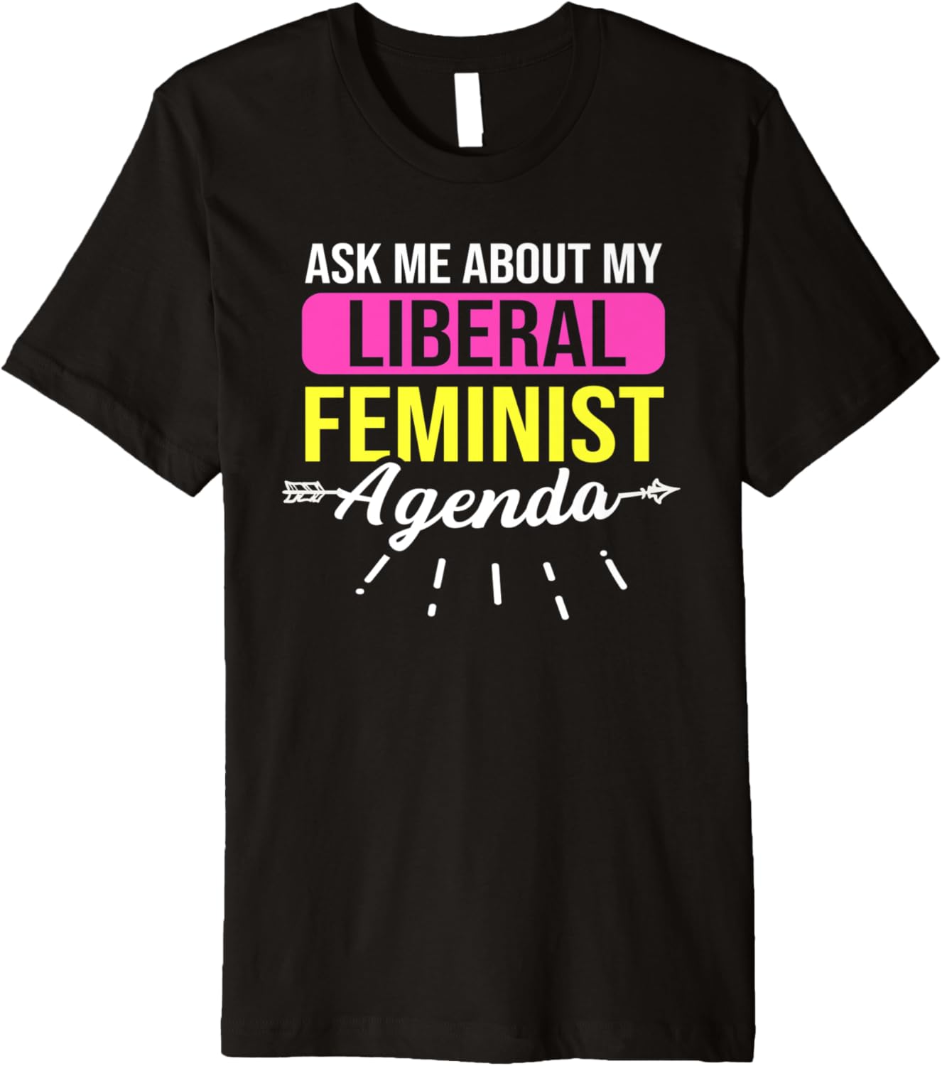 Ask Me About My Liberal Feminist Agenda Feminism Human Right Premium