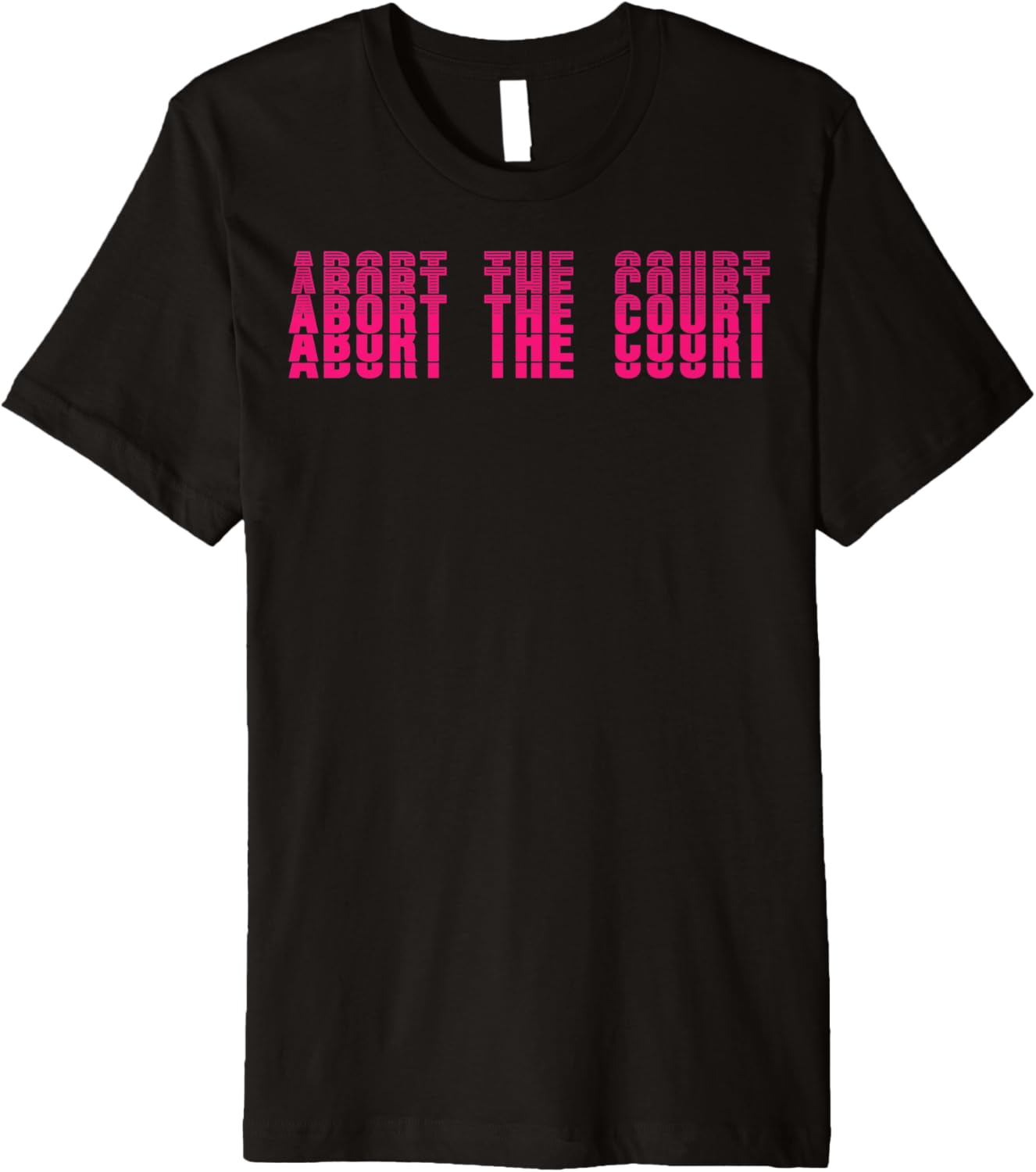 Abort The Court SCOTUS Social Justice Repeat Text Pro Choice Premium