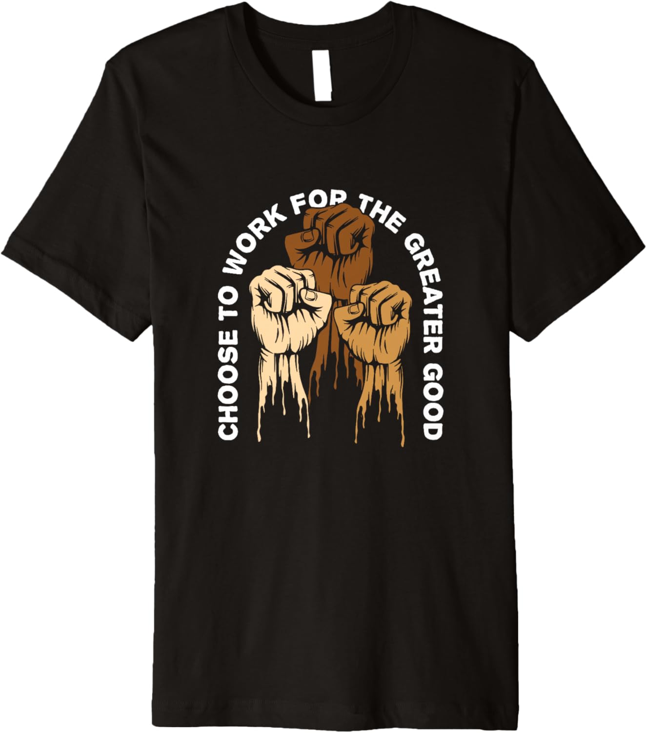 Choose to Work for the Greater Good Humanity Social Justice Premium