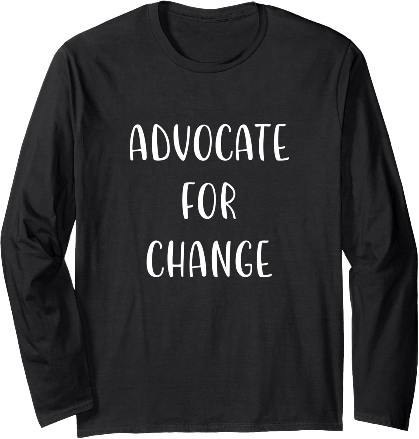 Advocate for Change Support Social Justice Statement Long Sleeve