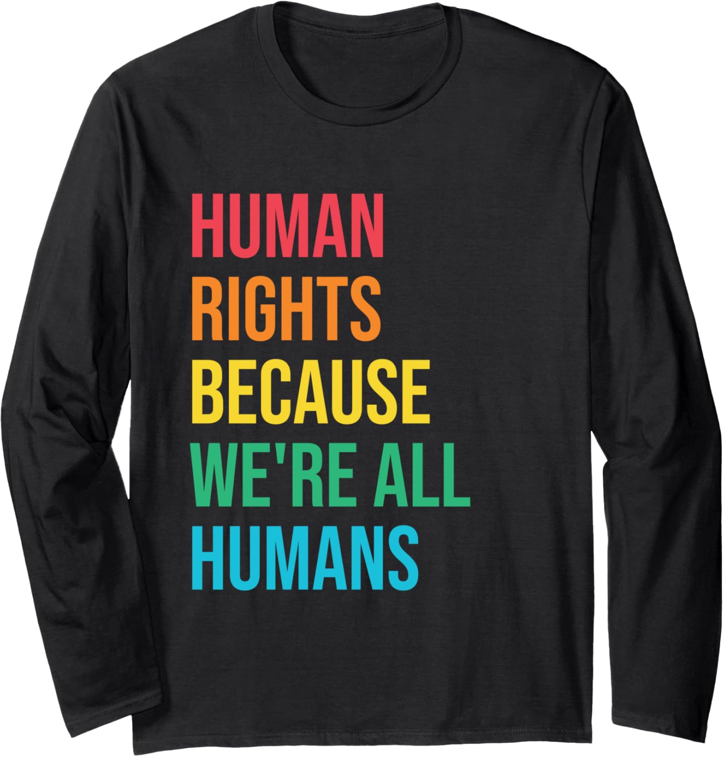 Because We're All Humans Human Rights Social Justice Freedom Long Sleeve