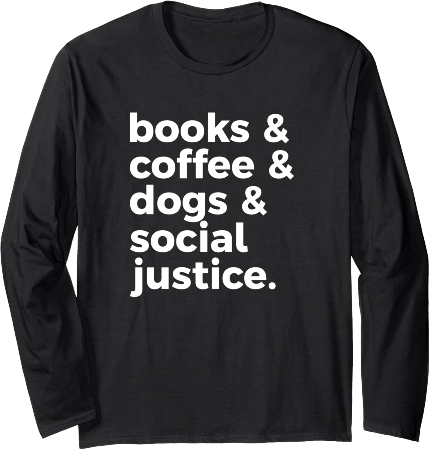 Books Coffee Dogs Social Justice Finding Your Happiness Long Sleeve