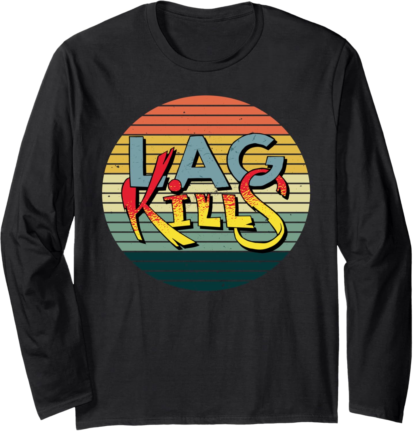 "LAG KILLS" the right gift for Video and Online Gaming fans Long Sleeve