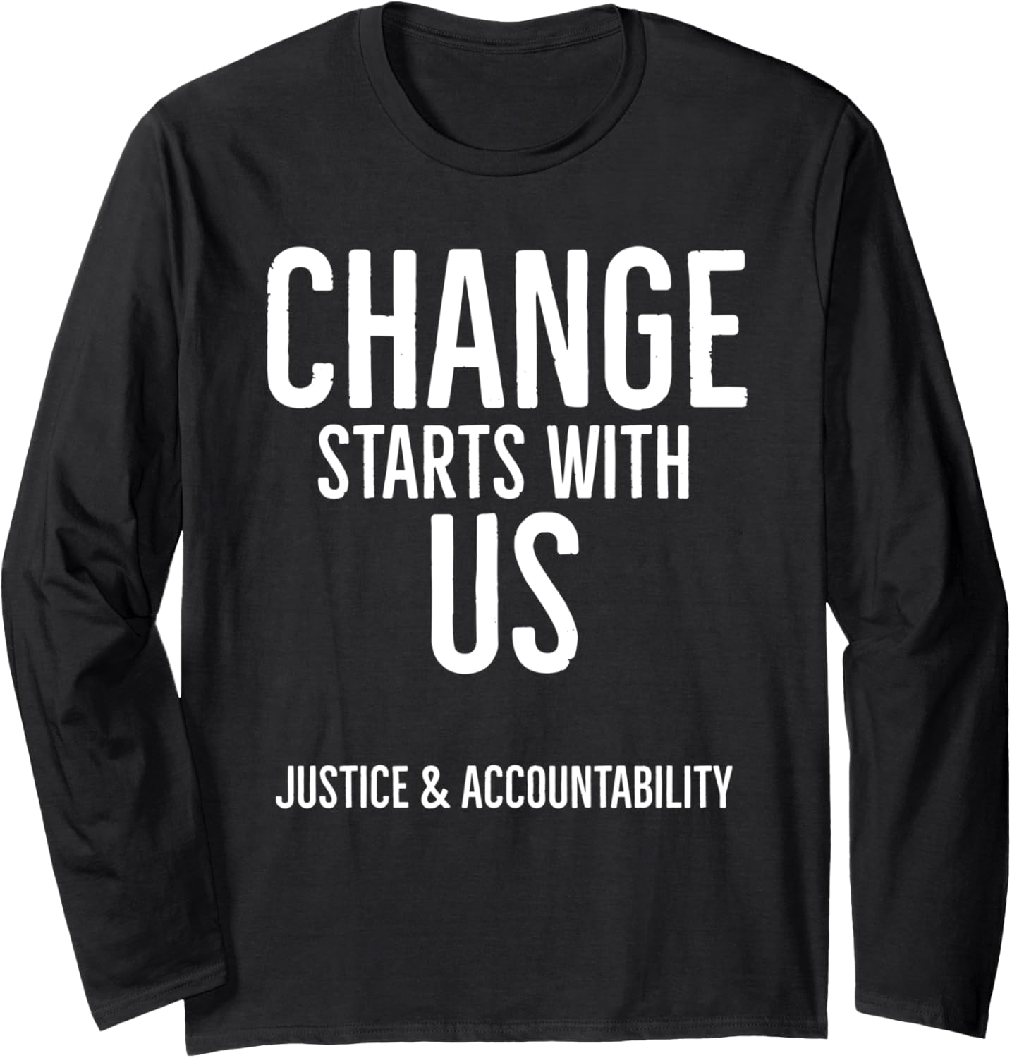 Change Starts With Us   Justice And Accountability Long Sleeve