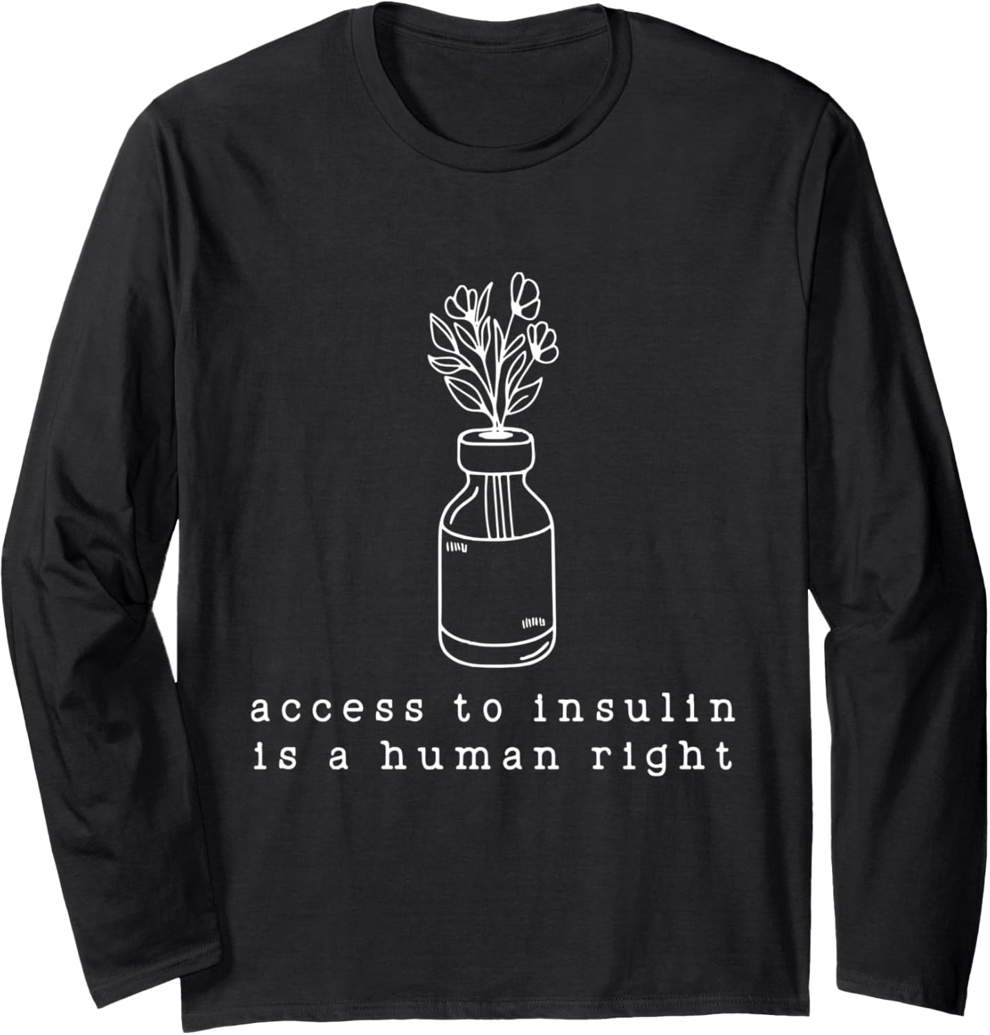 Access To Insulin Is A Human Right Apparel Long Sleeve