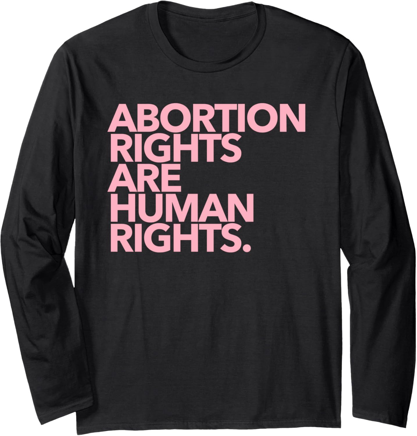 Abortion Rights are Human Rights   pink Long Sleeve