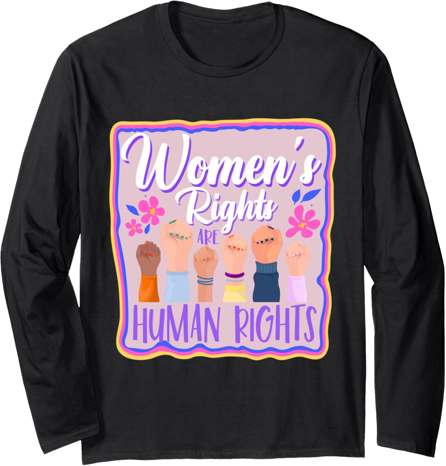 Feminist Female Empowerment Women's Rights Are Human Rights Long Sleeve