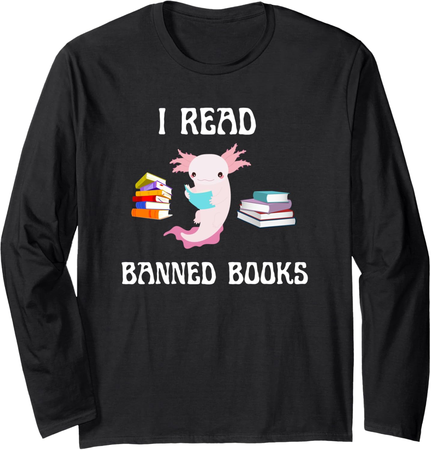 Banned Books Funny Axolotl Cute Animal Social Justice Long Sleeve