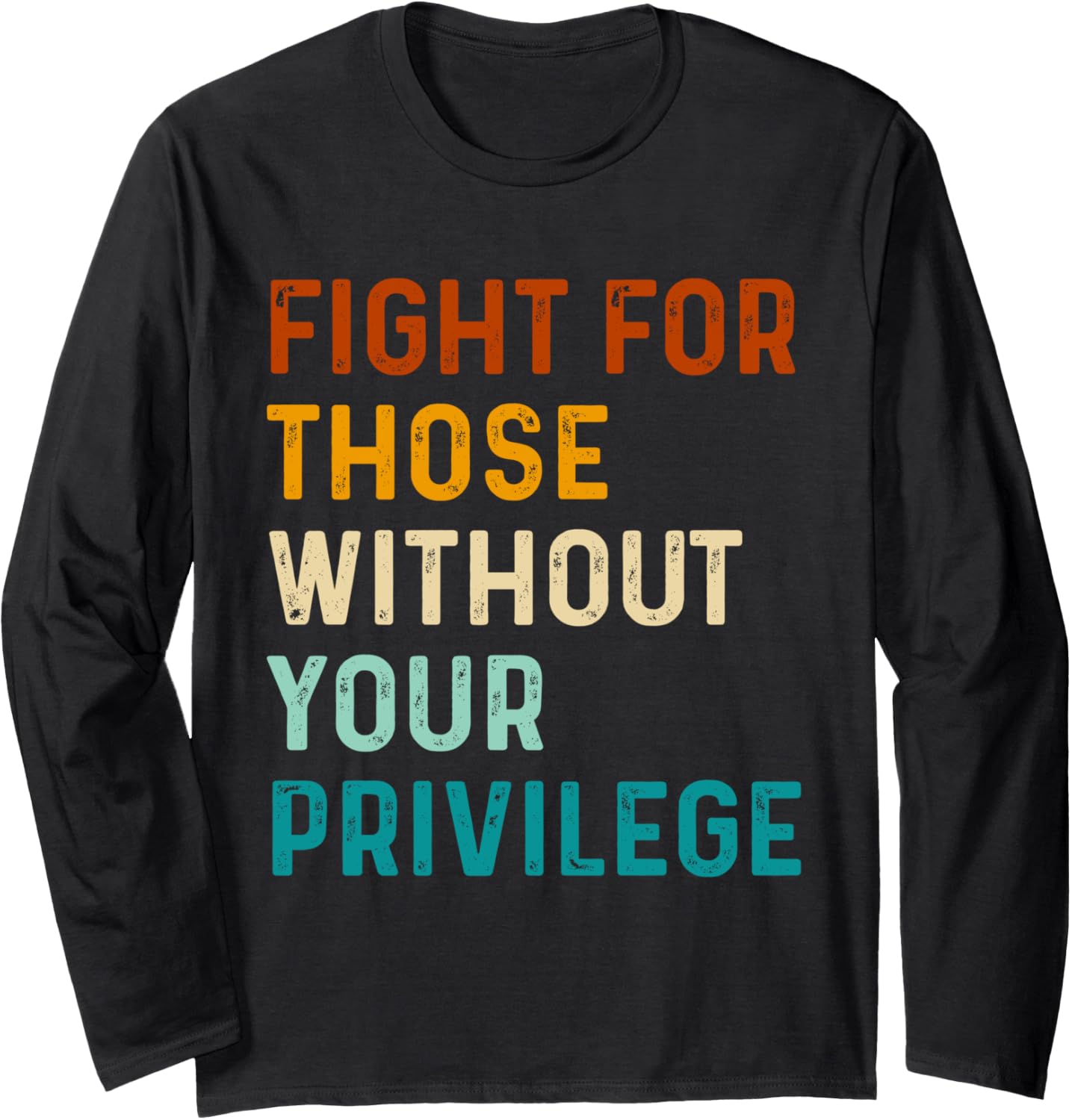 Civil Social Justice Fight For Those Without Your Privilege Long Sleeve
