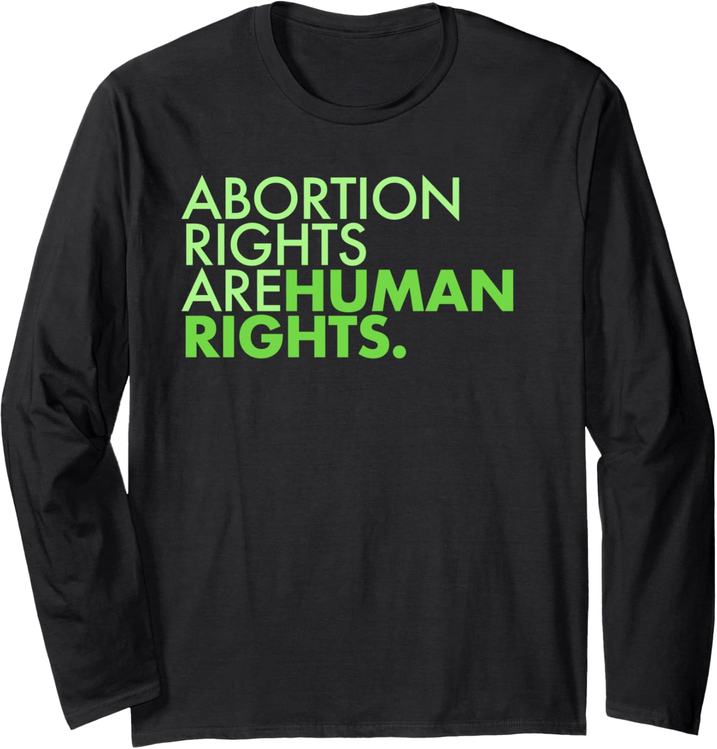 Abortion Rights are Human Rights   green Long Sleeve