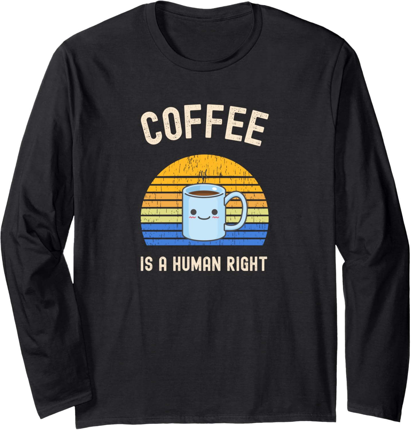 Coffee Is A Human Right Long Sleeve