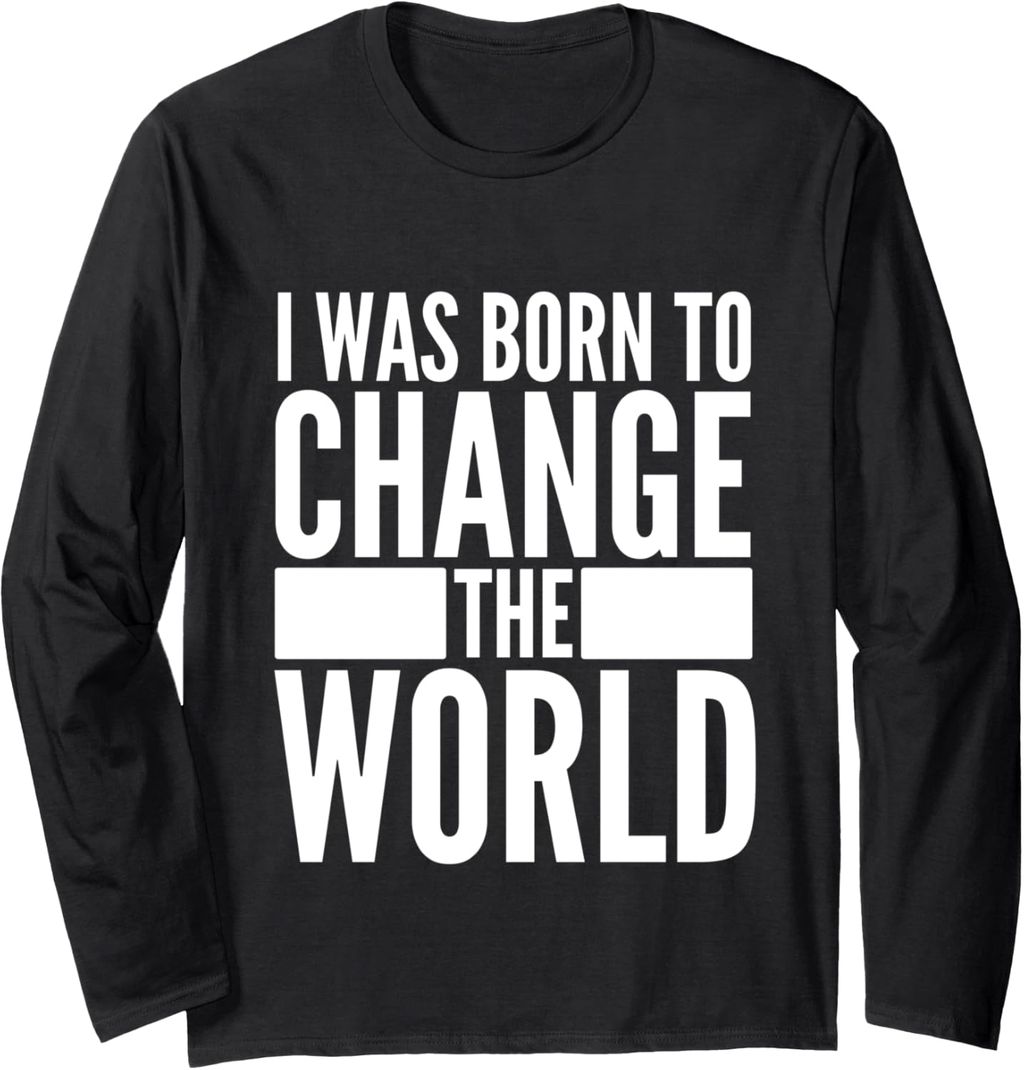 Activism Social Justice I Was Born To Change The World Long Sleeve