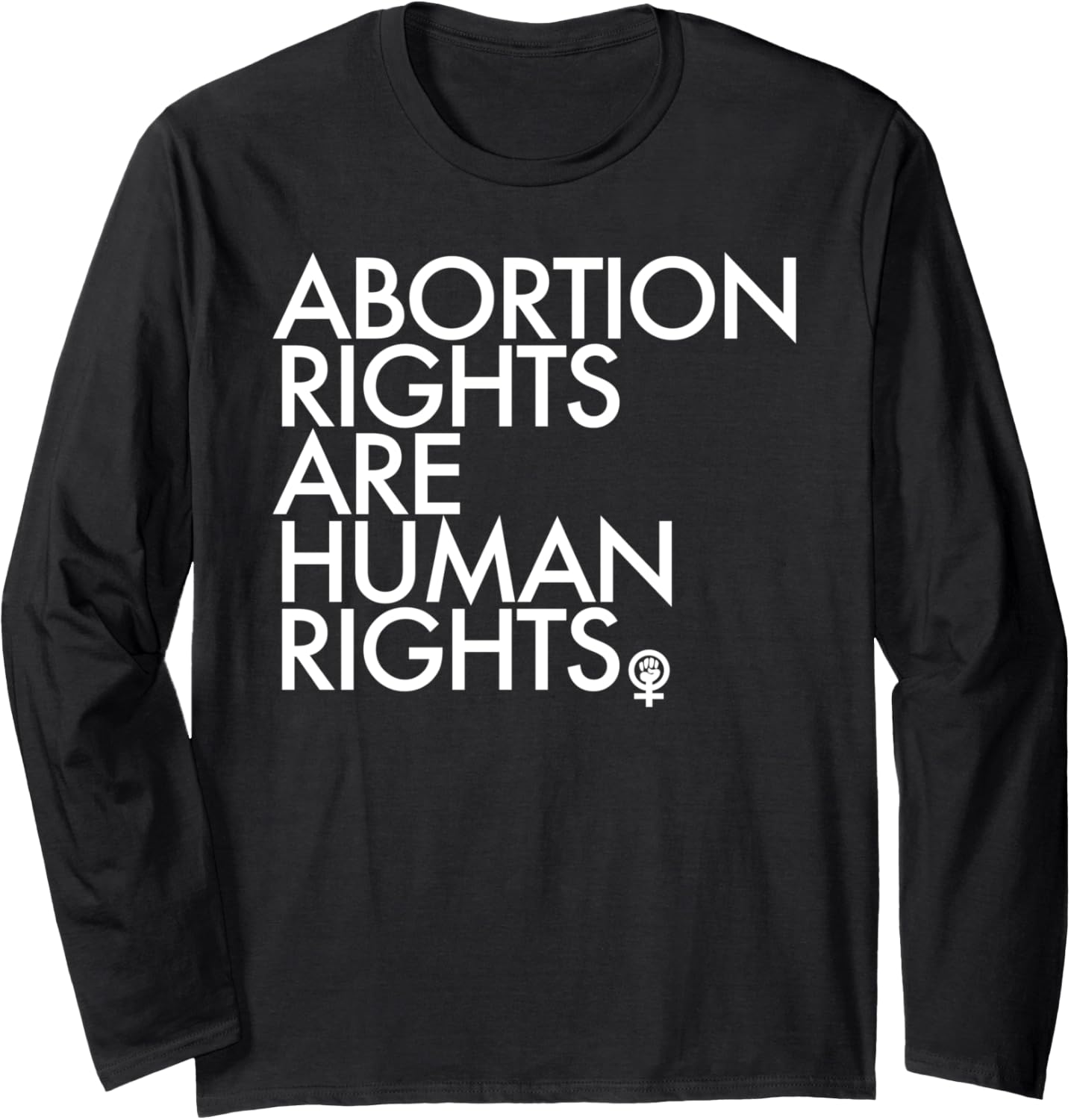 Abortion Rights are Human Rights   Feminist Fist Long Sleeve