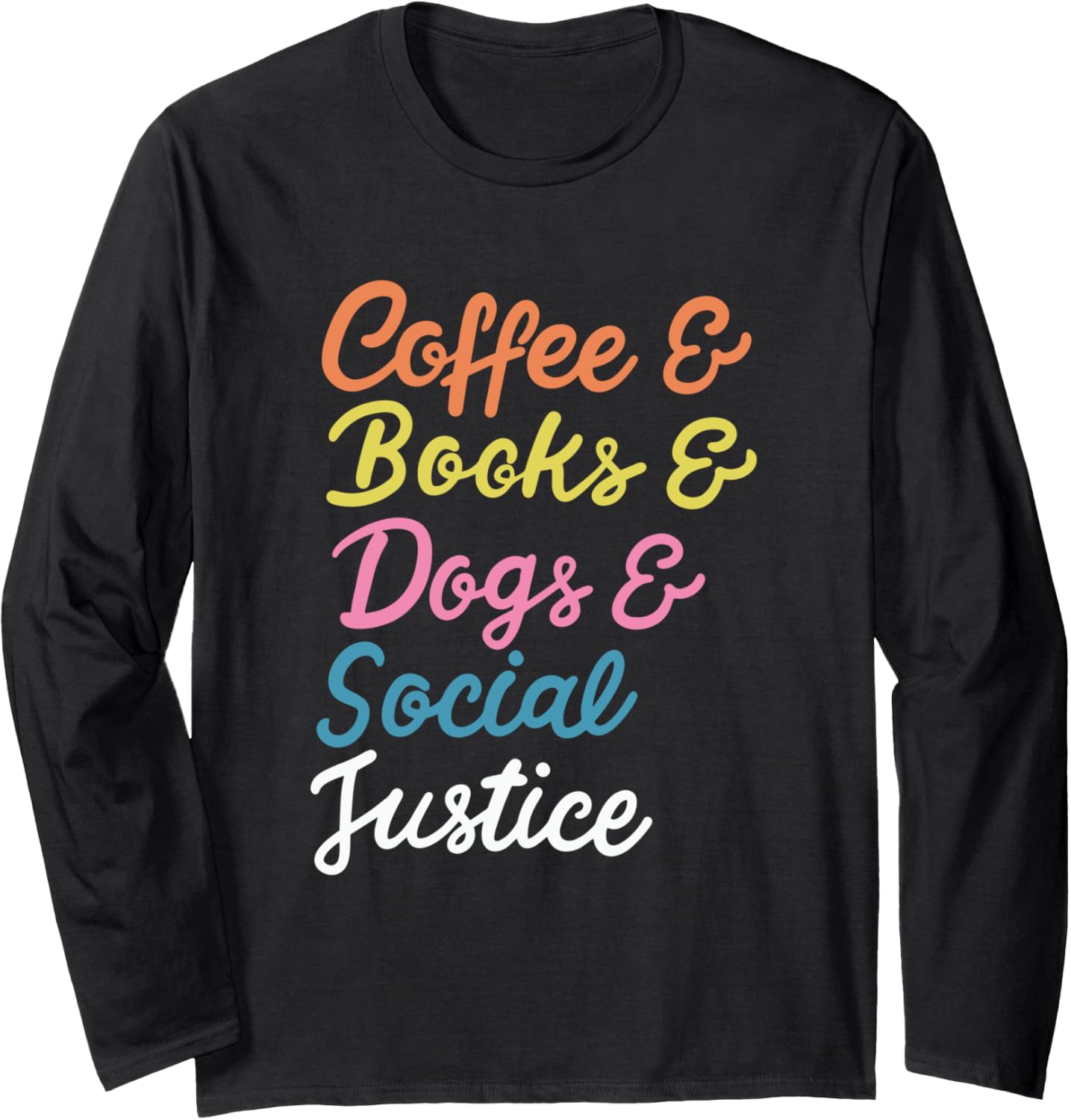 Coffee & Books & Dogs & Social Justice Design Long Sleeve