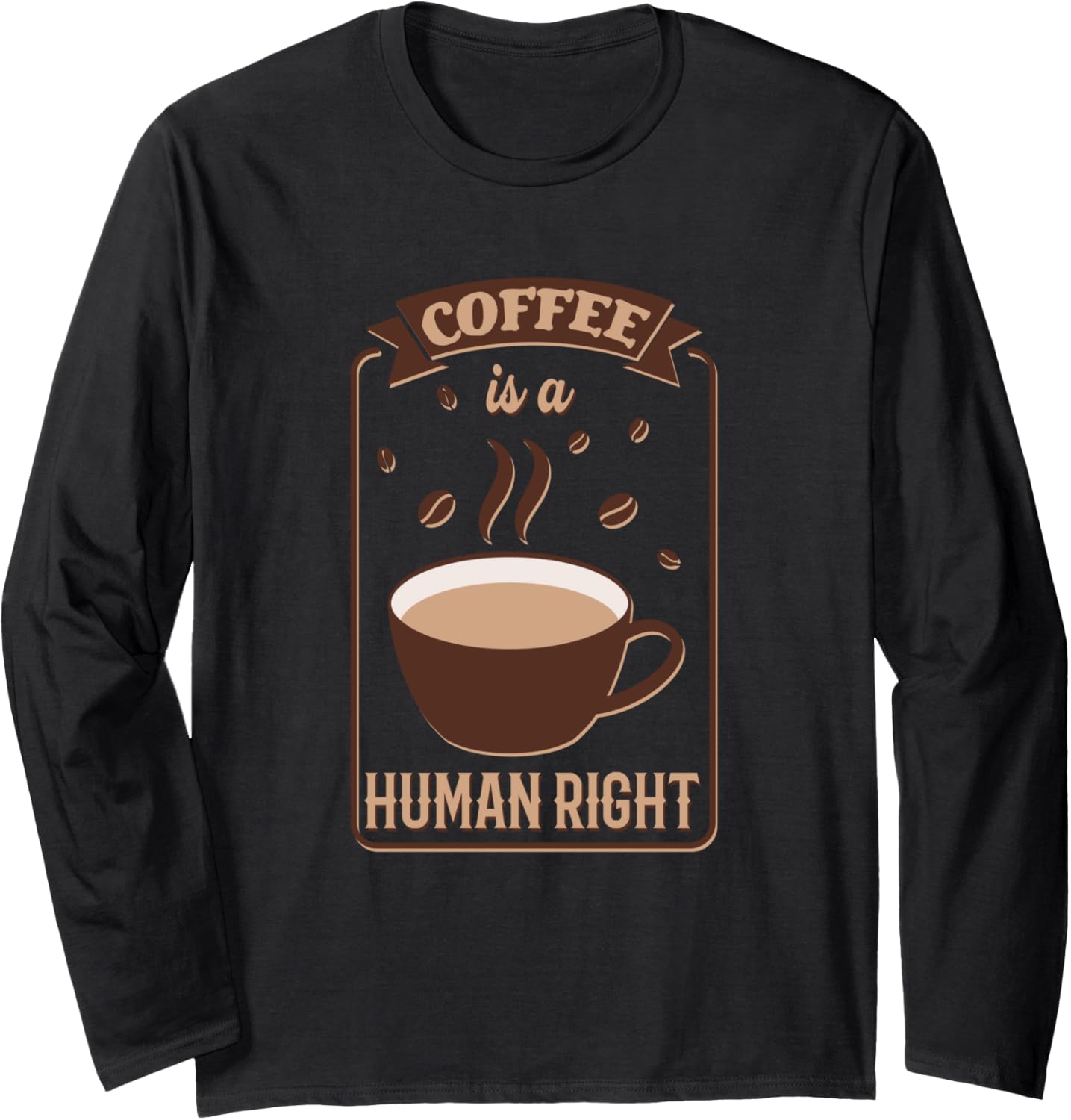 Coffee Is Human Right Funny Coffee Lovers Designs Long Sleeve