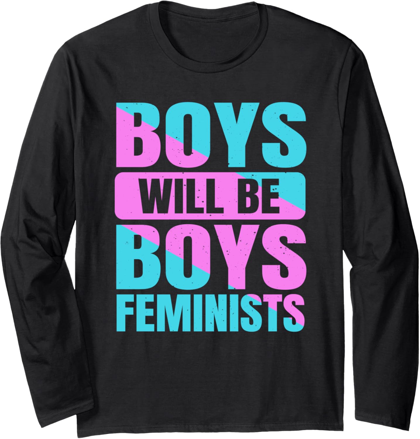 Boys Will Be Boys Feminists Feminism Human Rights Long Sleeve