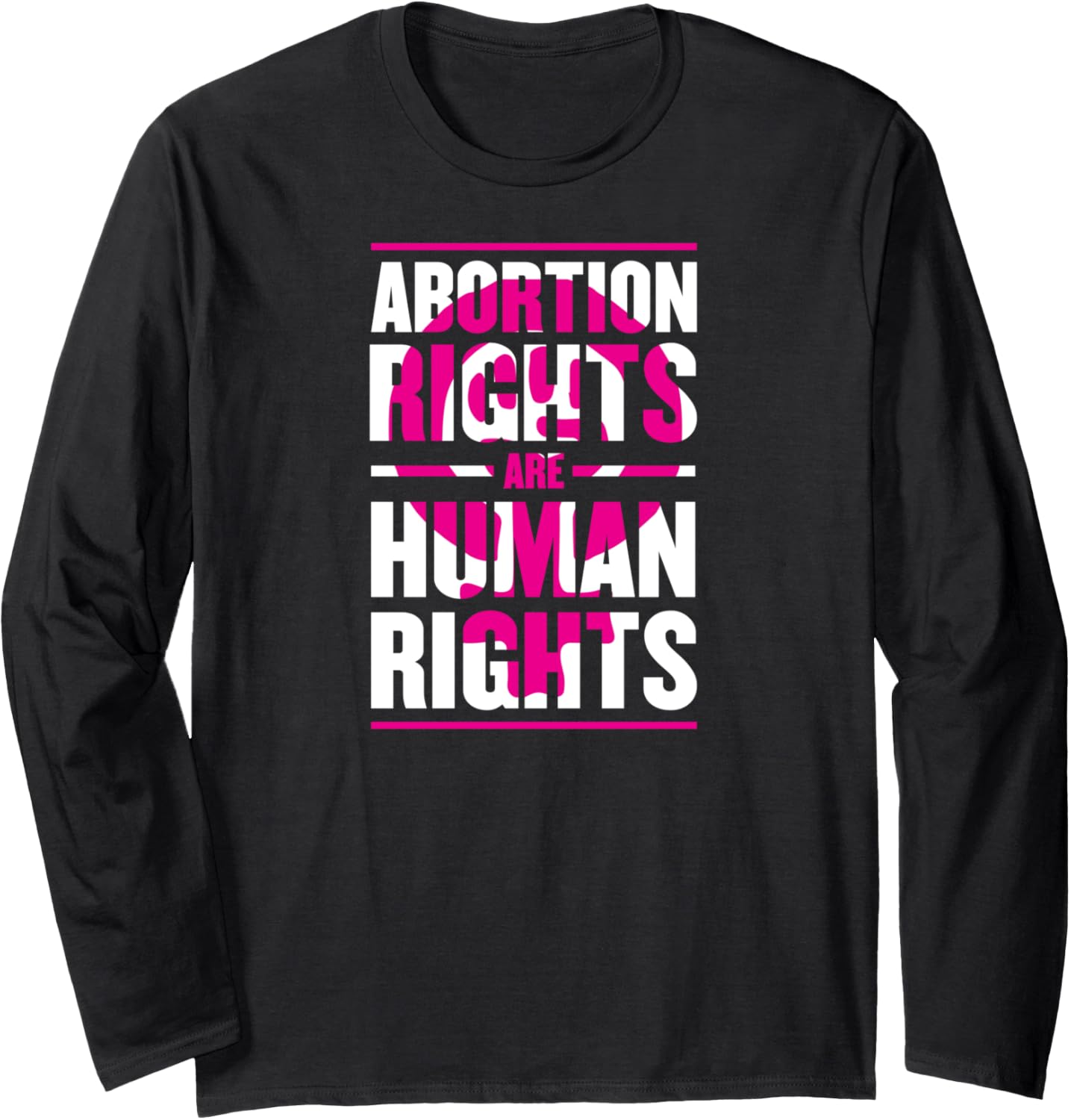 Abortion Rights Are Human Rights Pro Choice Feminist Protest Long Sleeve