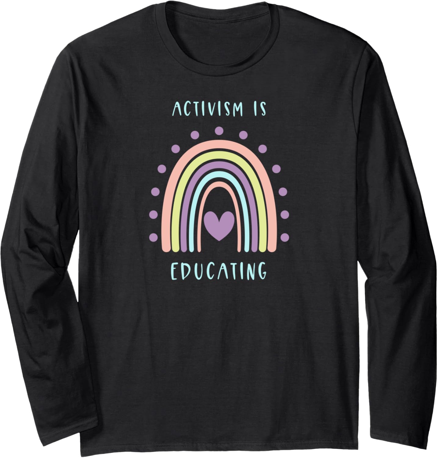 Activism is Educating Social Justice Equality Teacher Long Sleeve