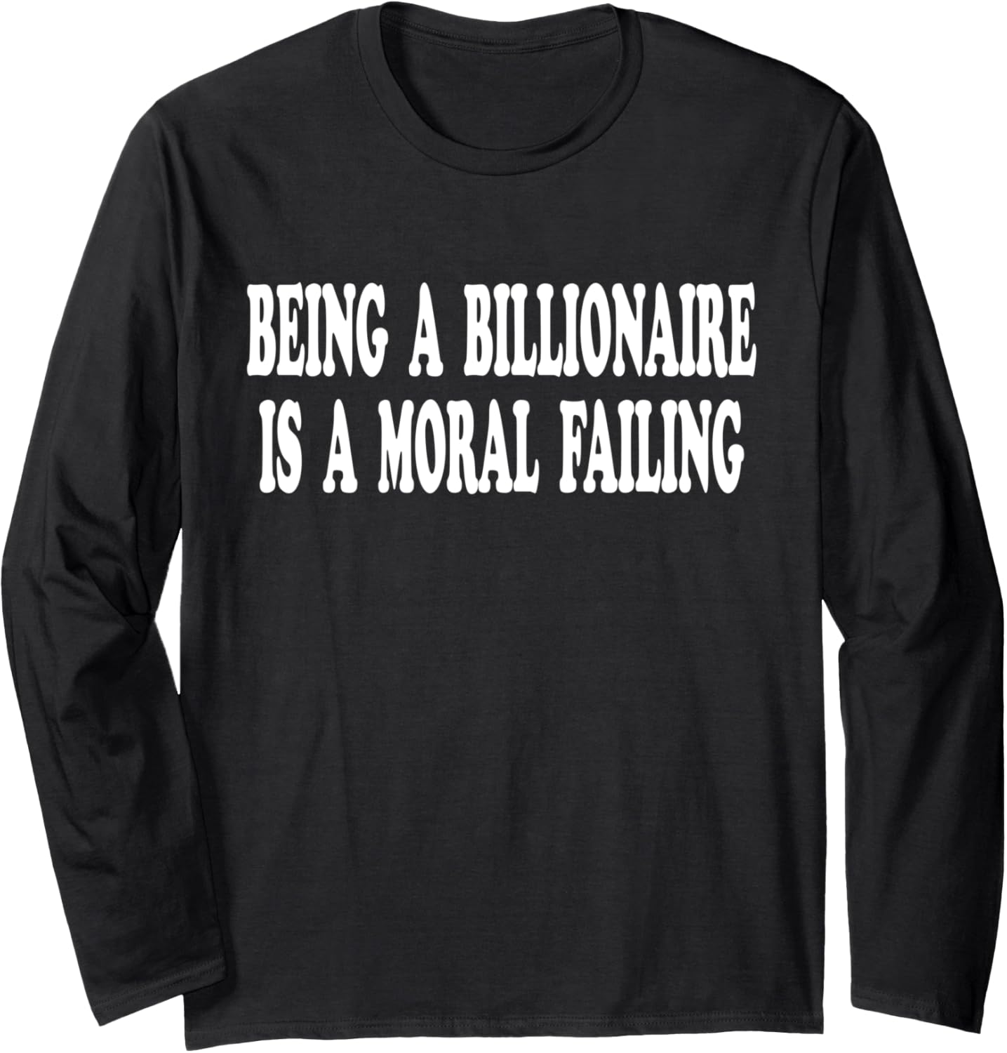 Being a Billionaire is a Moral Failing Social Justice Quote Long Sleeve