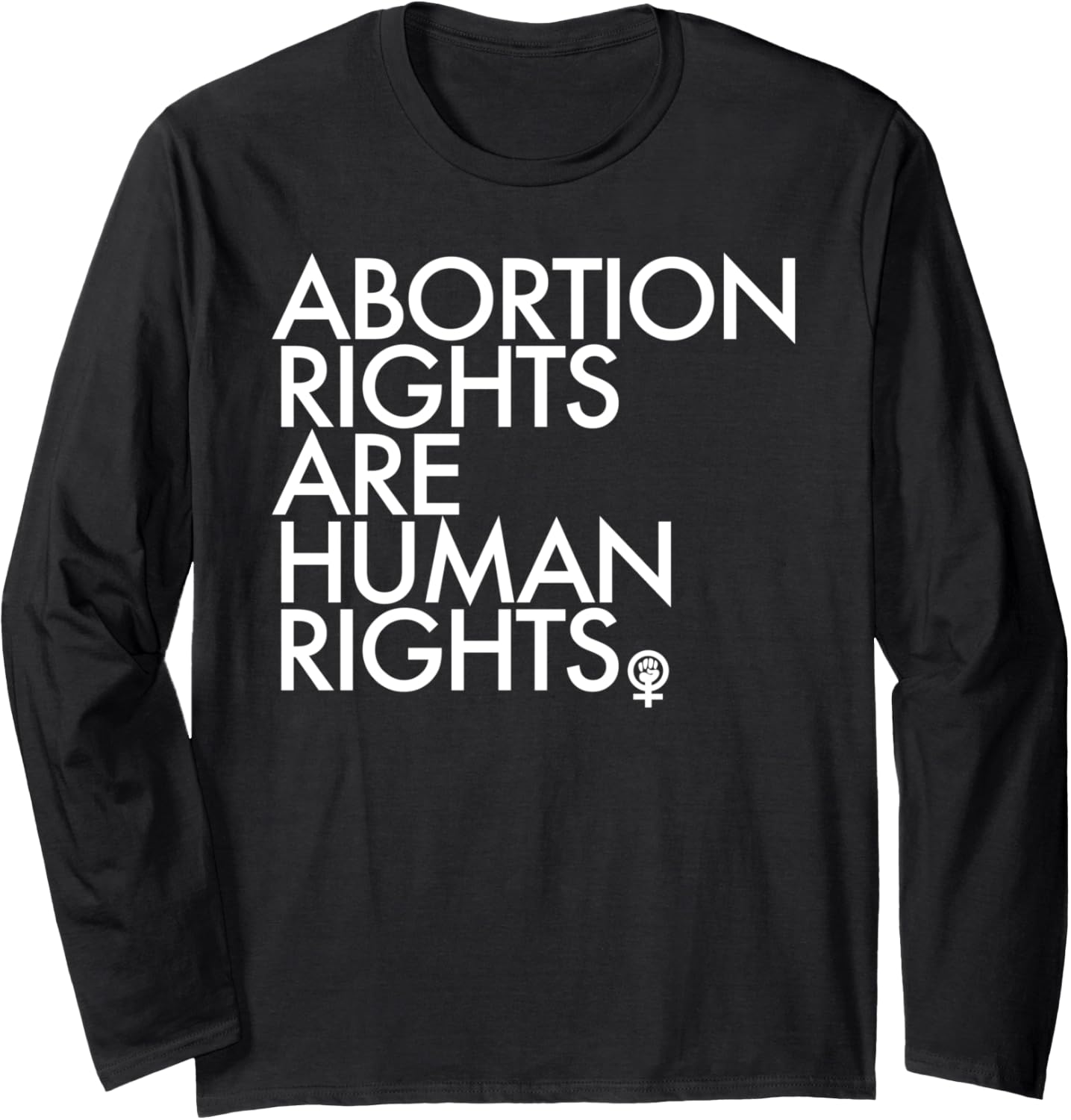 Abortion Rights are Human Rights   Women's Power Fist Long Sleeve