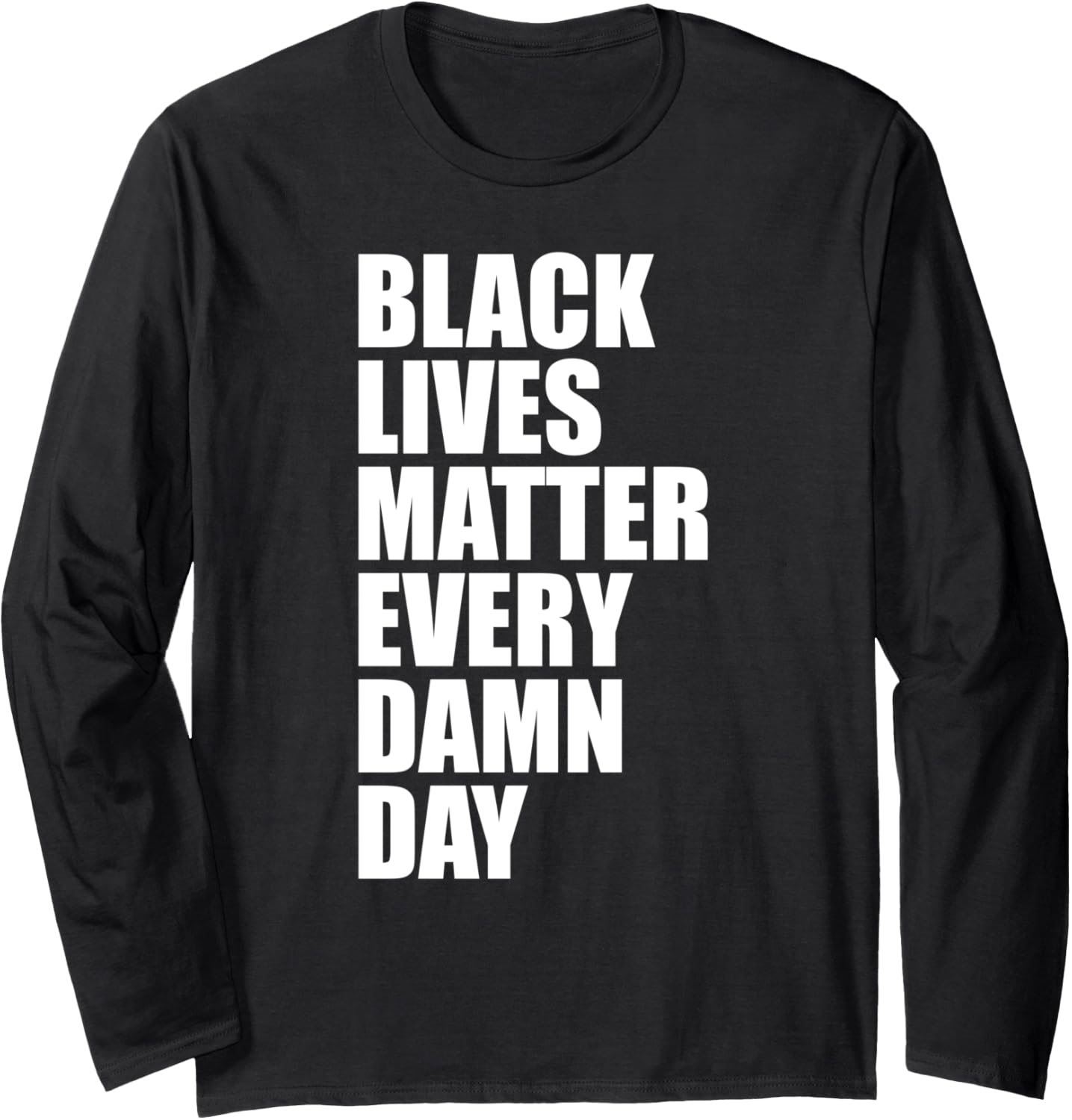 Black Lives Matter Every Day BLM Equality Social Justice Long Sleeve