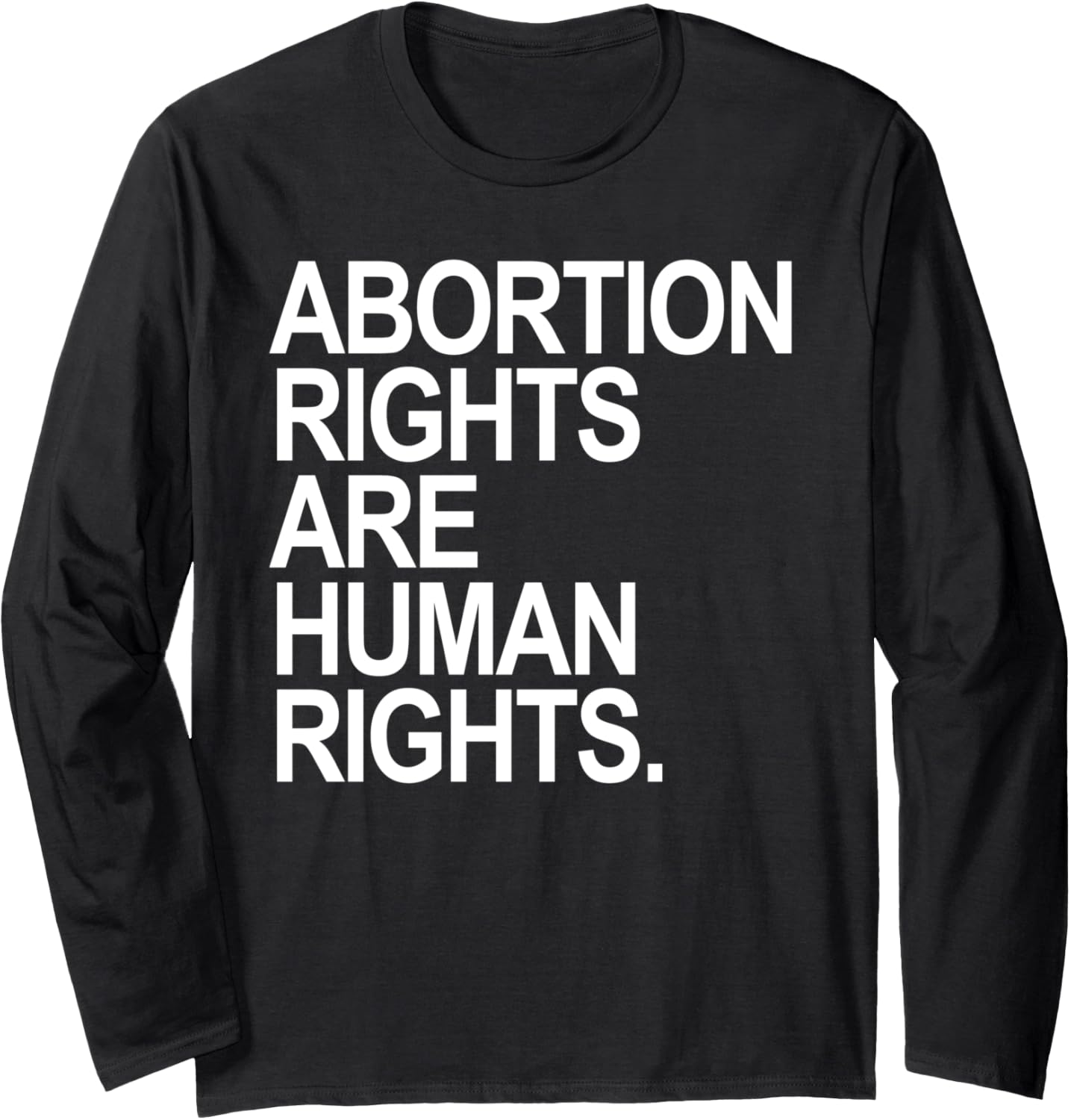 Abortion Rights are Human Rights   white Long Sleeve