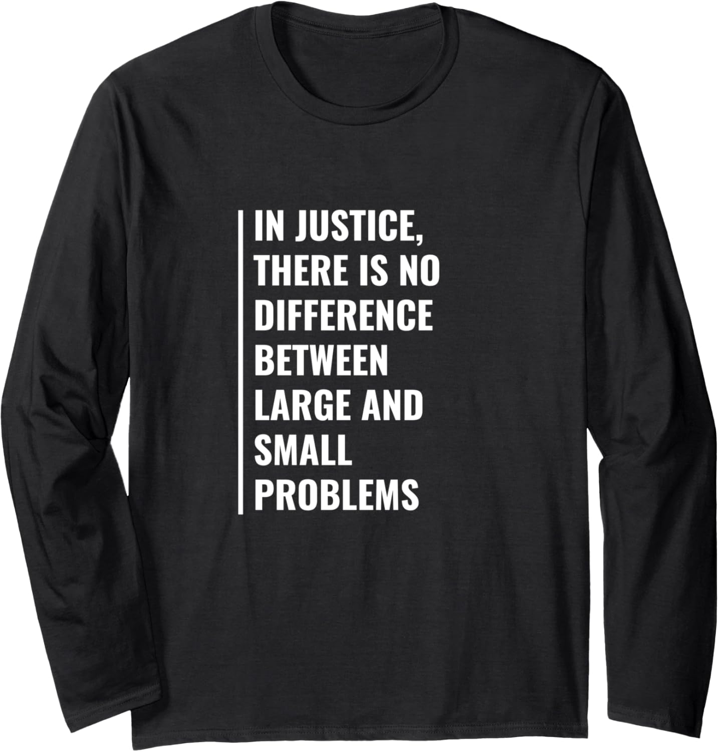 Big and Small Problems in Justice. Human Right Quote Long Sleeve