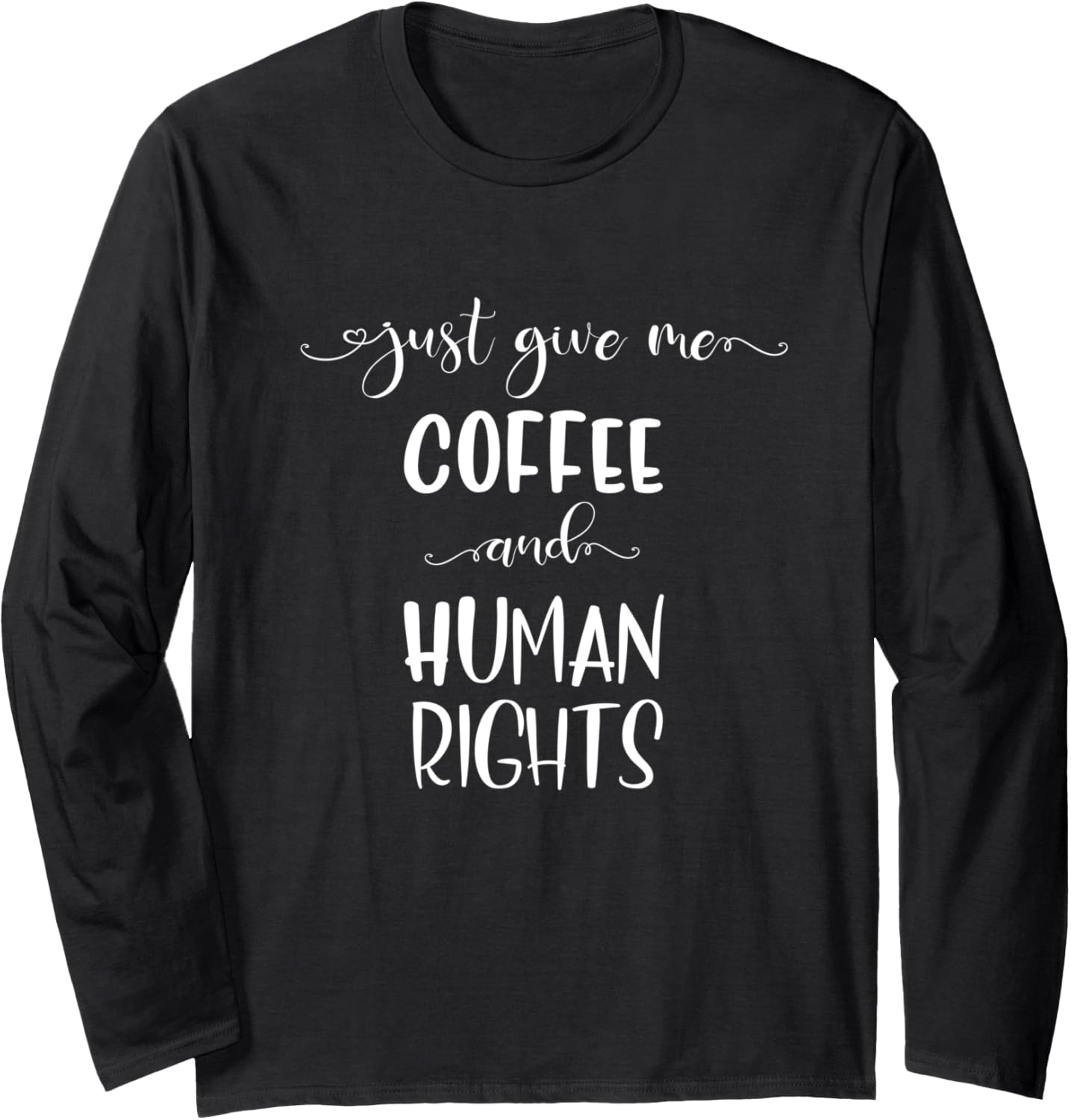 Coffee and Human Rights Social Justice Long Sleeve