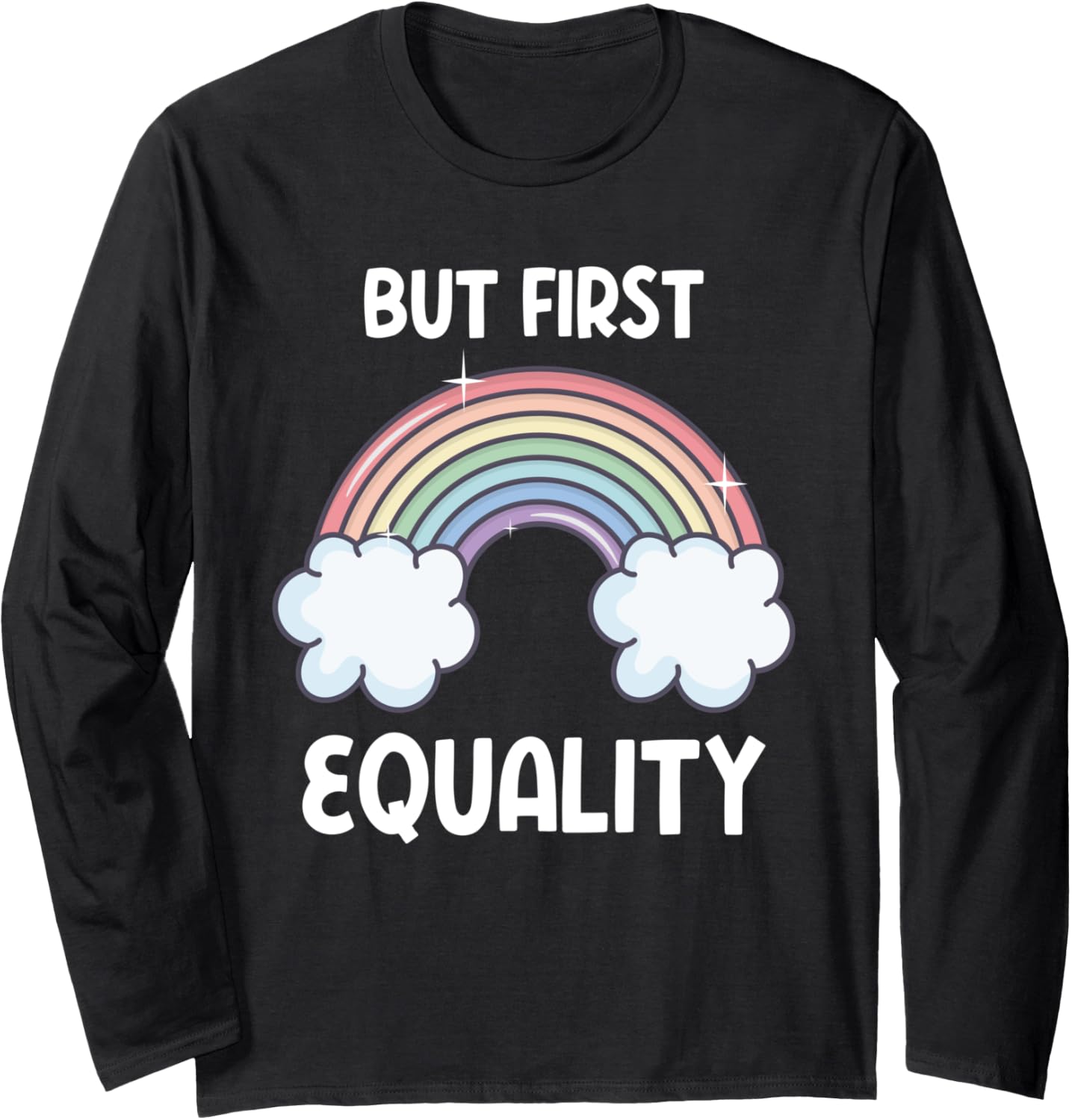 But First Equality Social Justice LGBTQ+ Long Sleeve