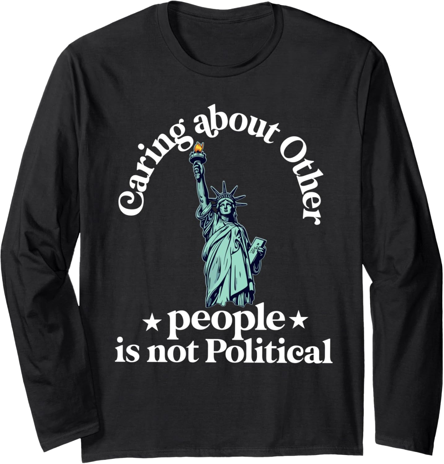 caring about other people is not political Liberty Justice Long Sleeve