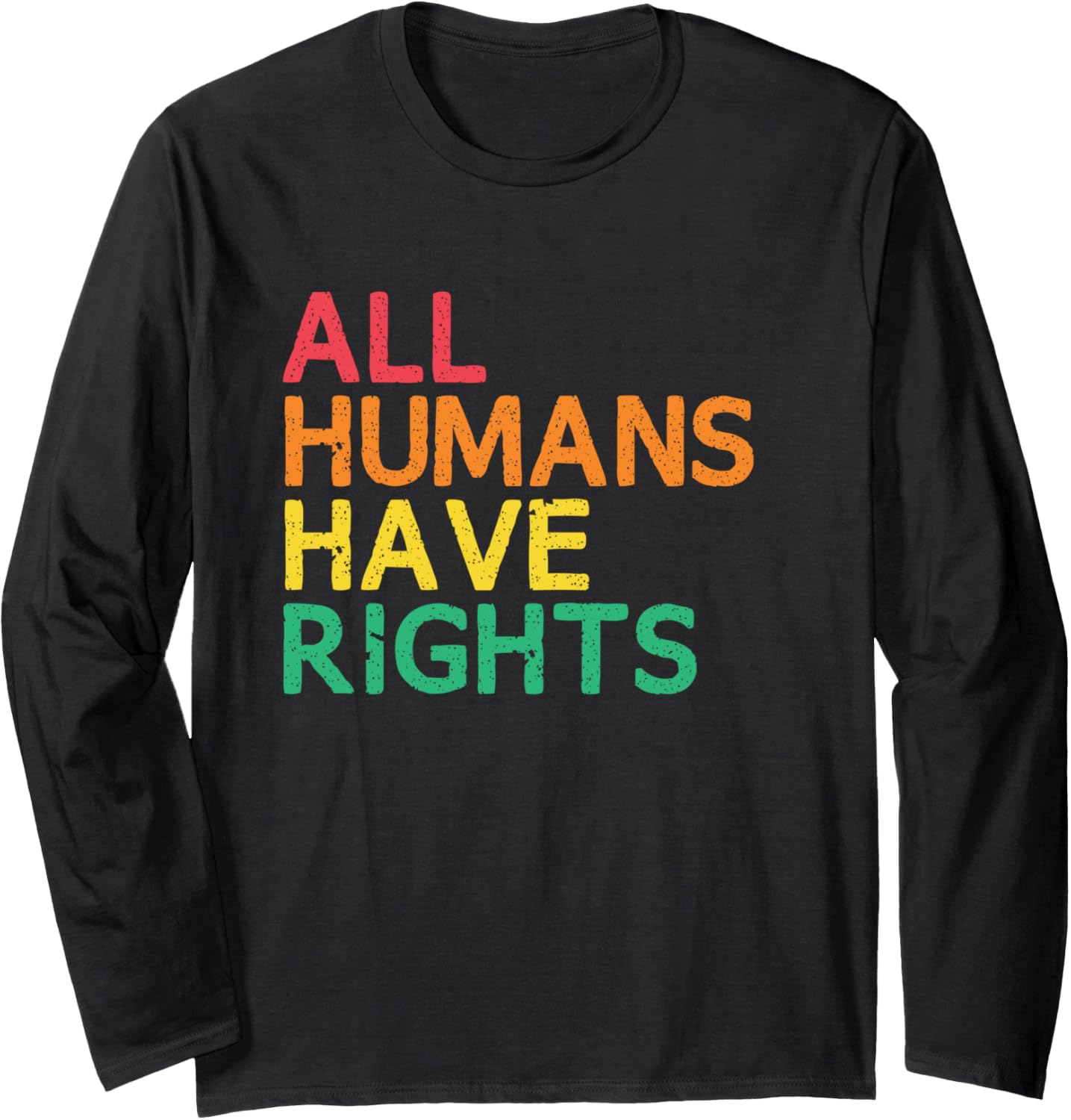 All Humans Have Rights Social Justice Human Rights Equality Long Sleeve