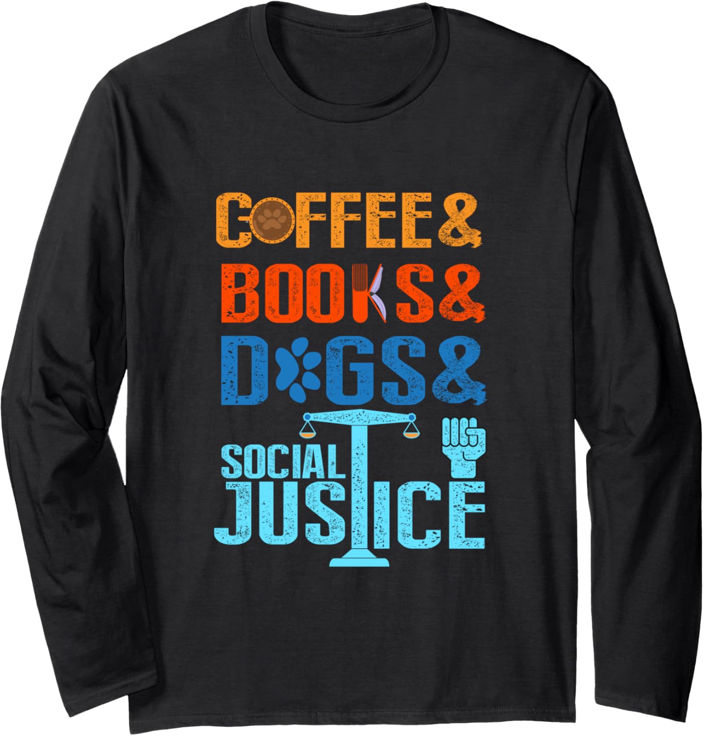 Coffee and Books and Dogs and Social Justice Long Sleeve