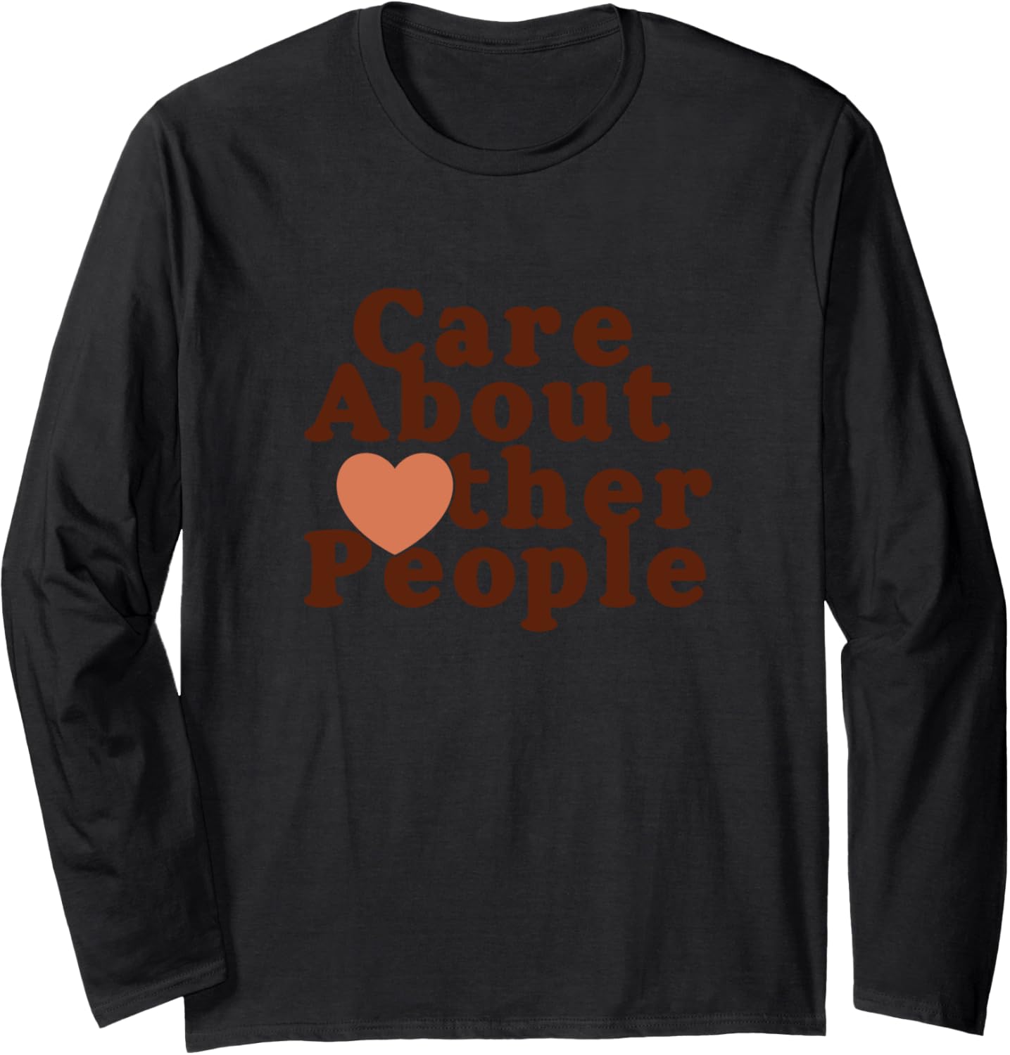 Care About Other People,Social Justice Tee Funny Gift Tee Long Sleeve