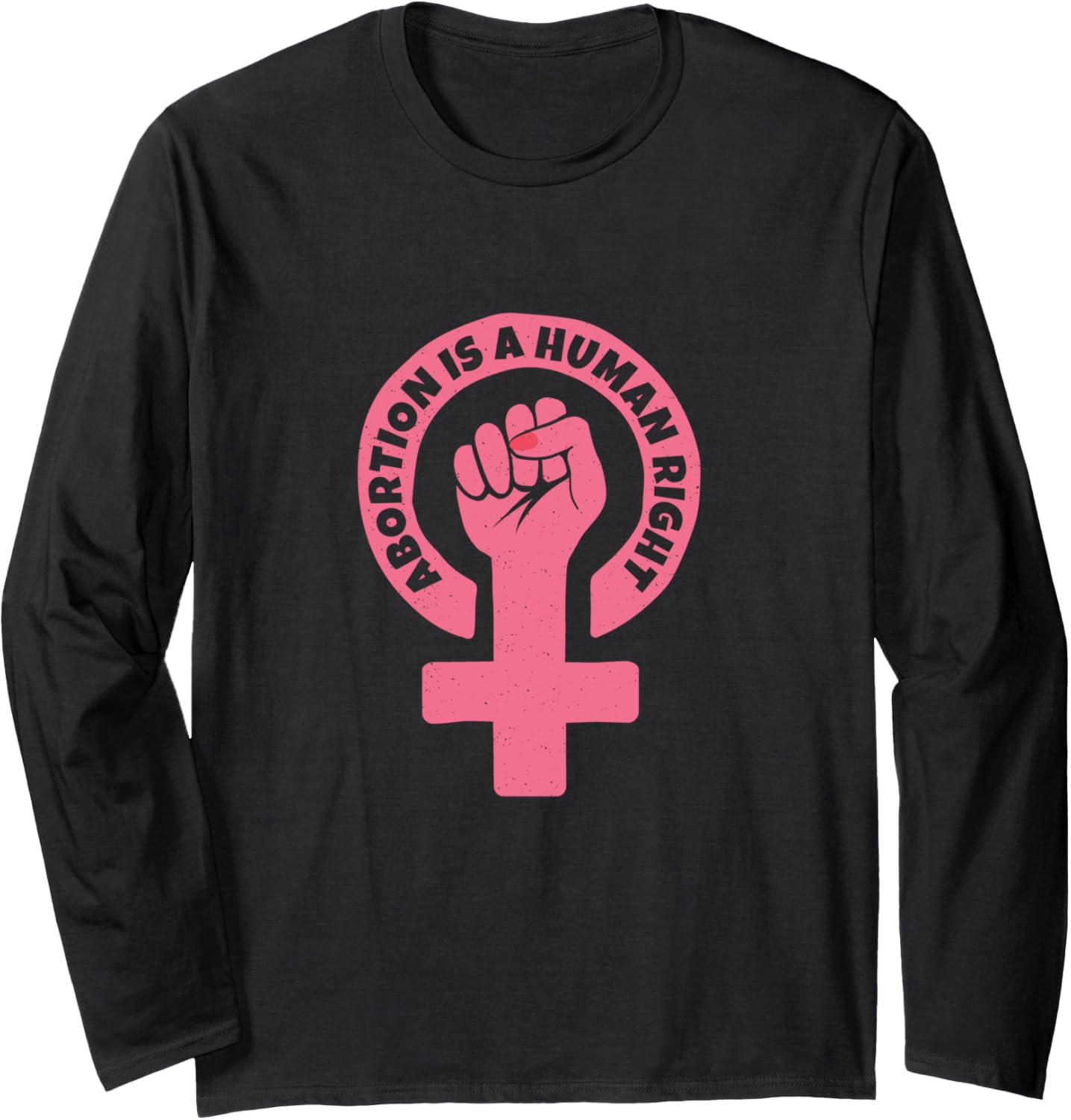 Abortion is a human right Feminist Pro Choice Long Sleeve