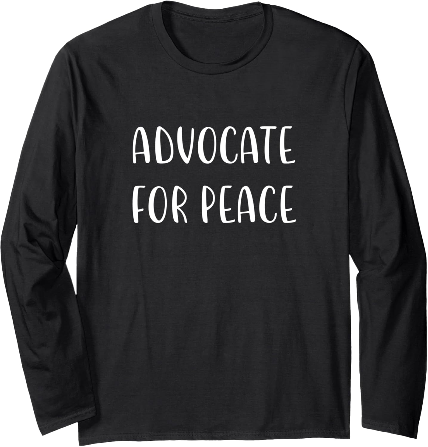 Advocate for Peace Support Social Justice Statement Long Sleeve