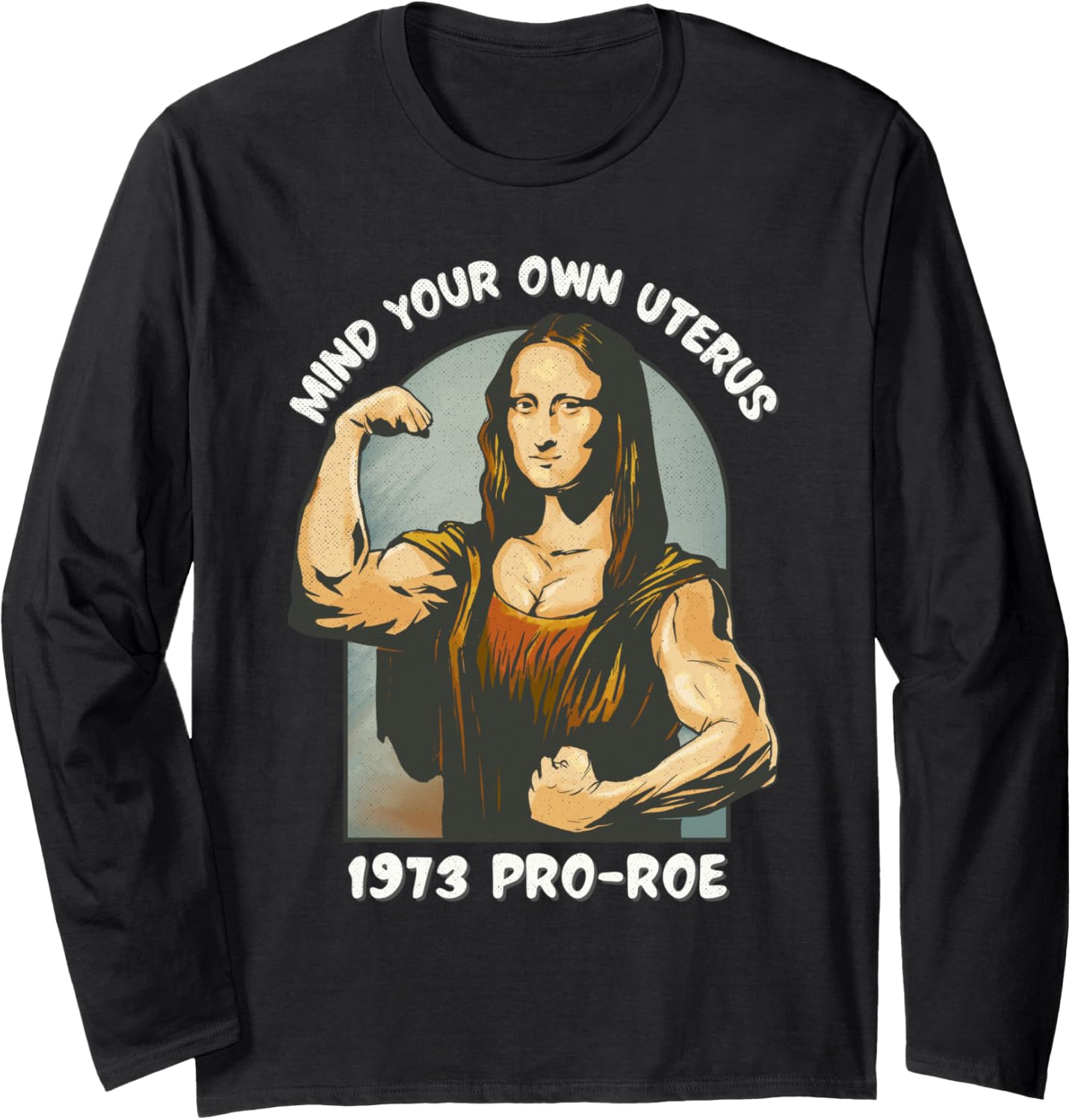 1973 Pro Roe Mind Your Own Uterus Mona Lisa Social Justice Long Sleeve