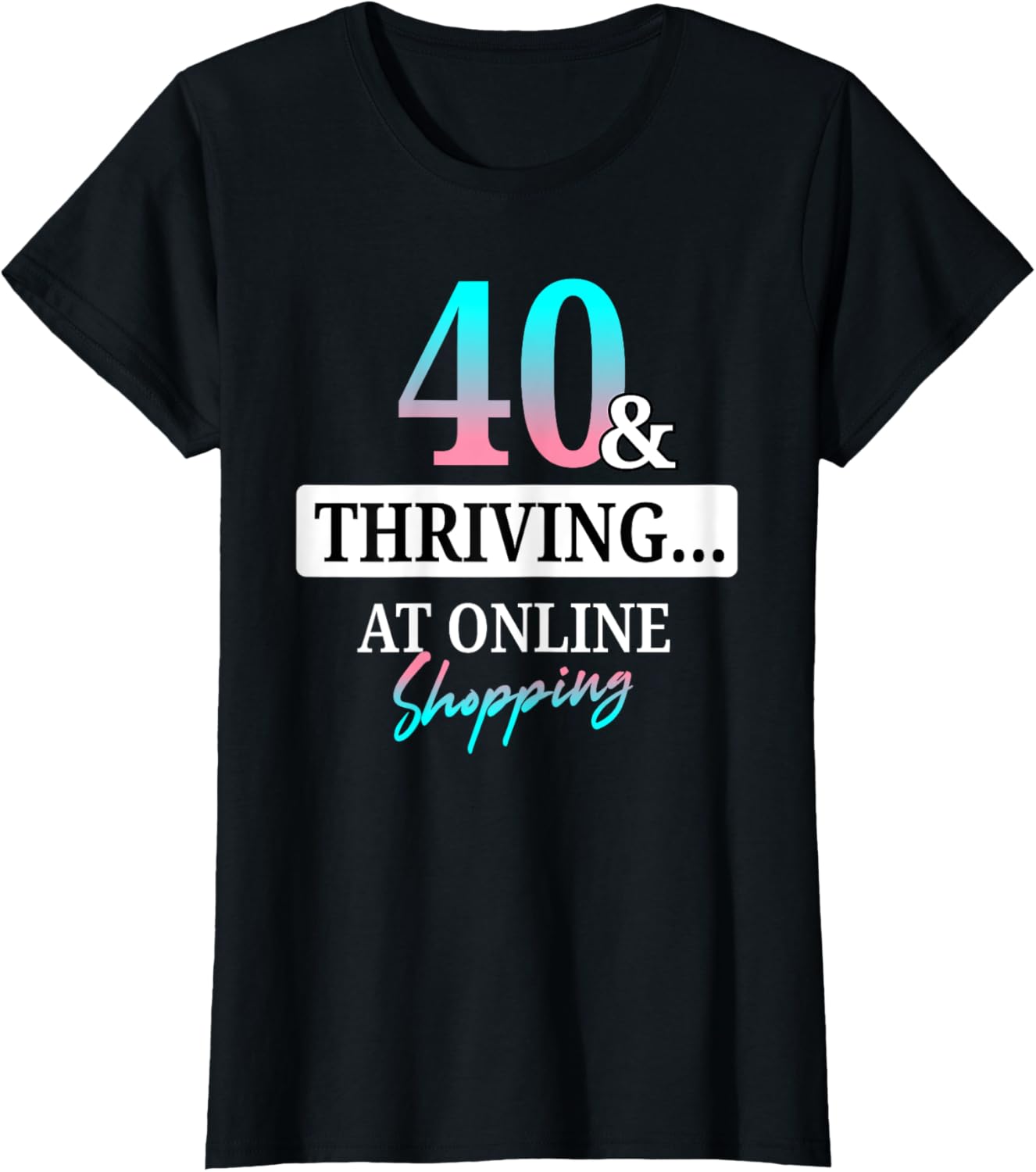 40 & Thriving At Online Shopping Funny 40th Birthday Women