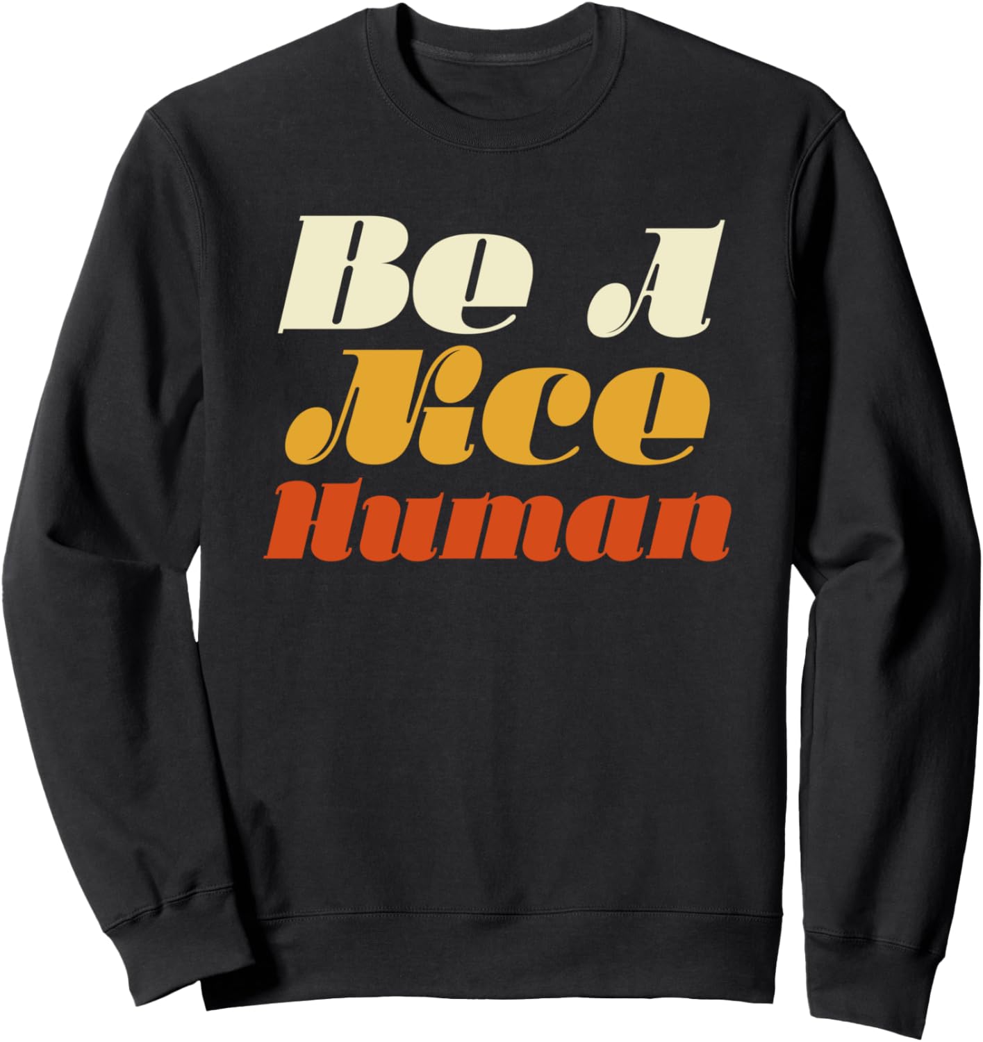 Be A Nice Human Shirt   Human Rights Sweatshirt