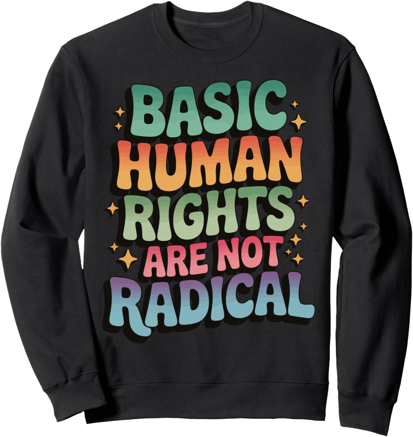 Basic Human Rights Are Not Radical Sweatshirt