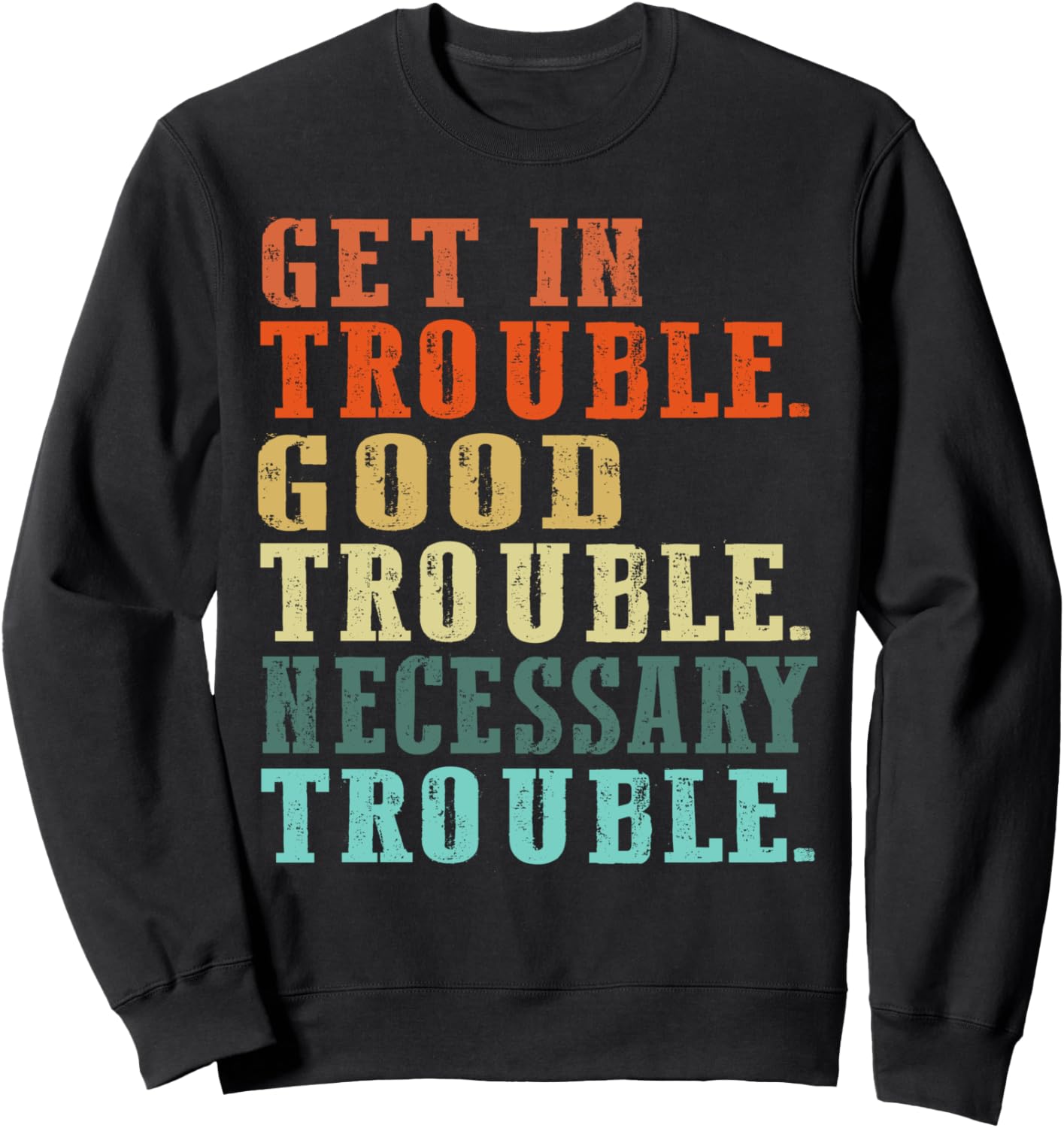 Get in Good Necessary Trouble Tee For Social Justice Sweatshirt