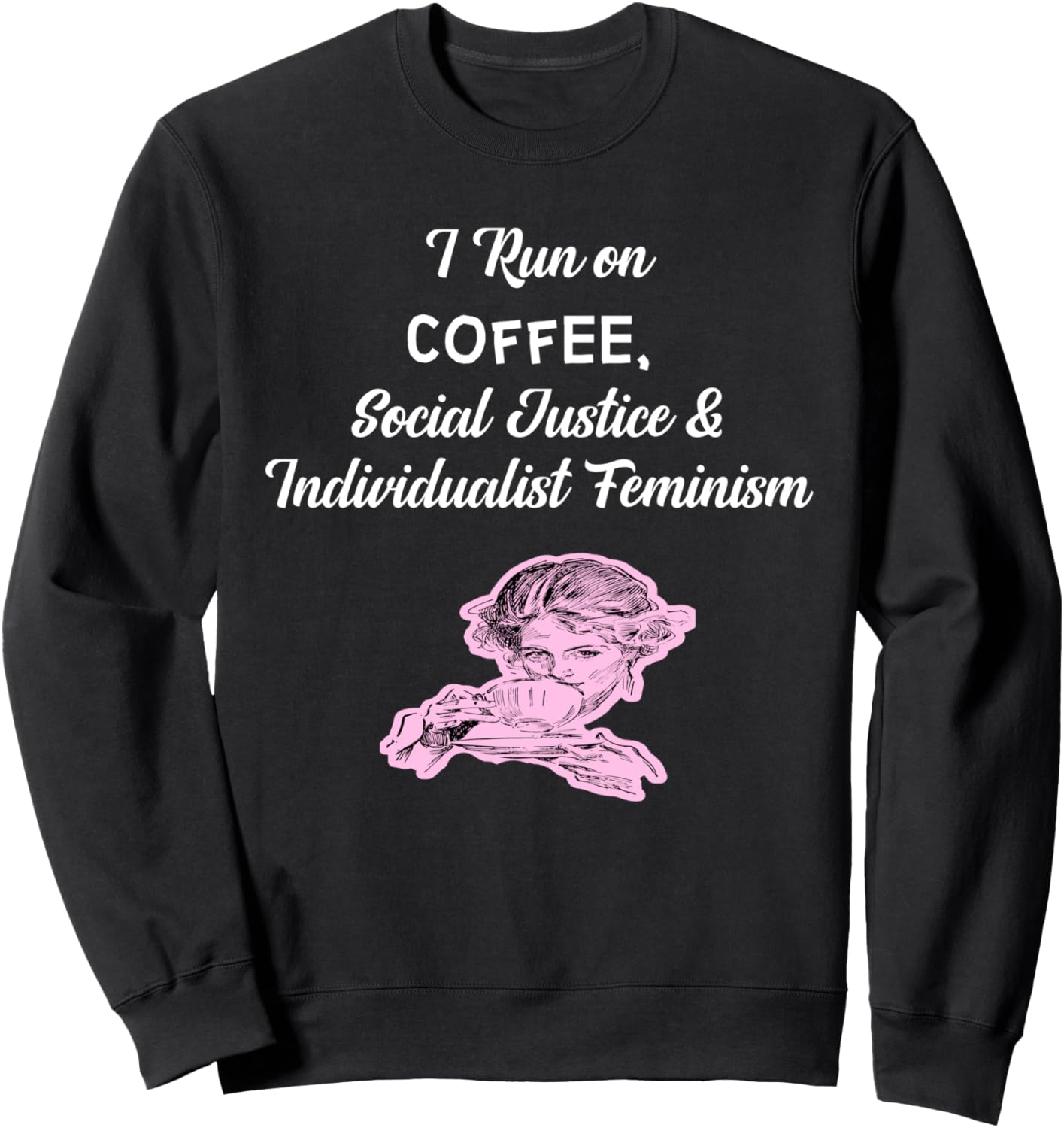 Coffee, Social Justice And Individualist Feminism T Shirt Sweatshirt