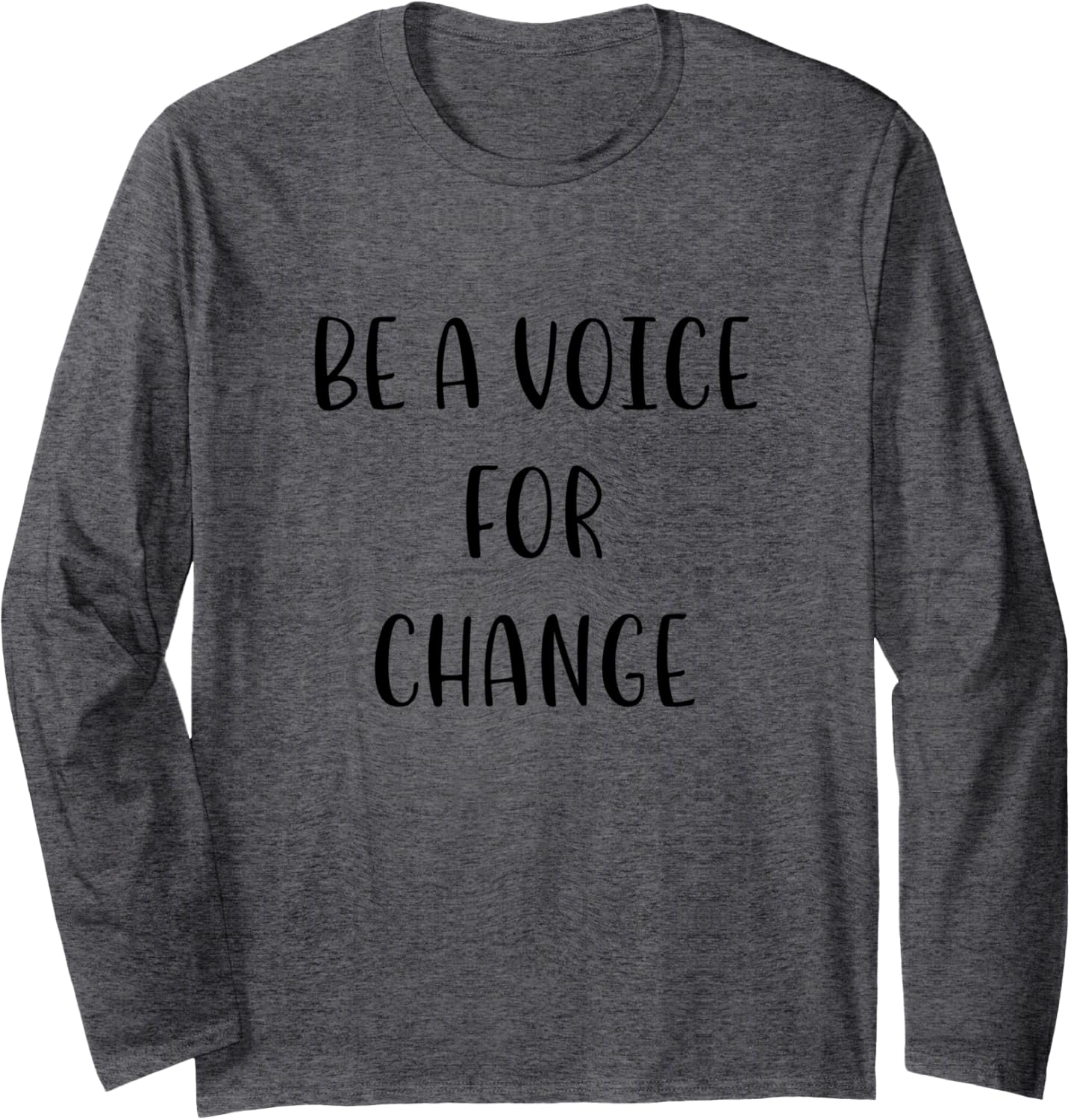 Be a Voice for Change Support Social Justice Statement Long Sleeve