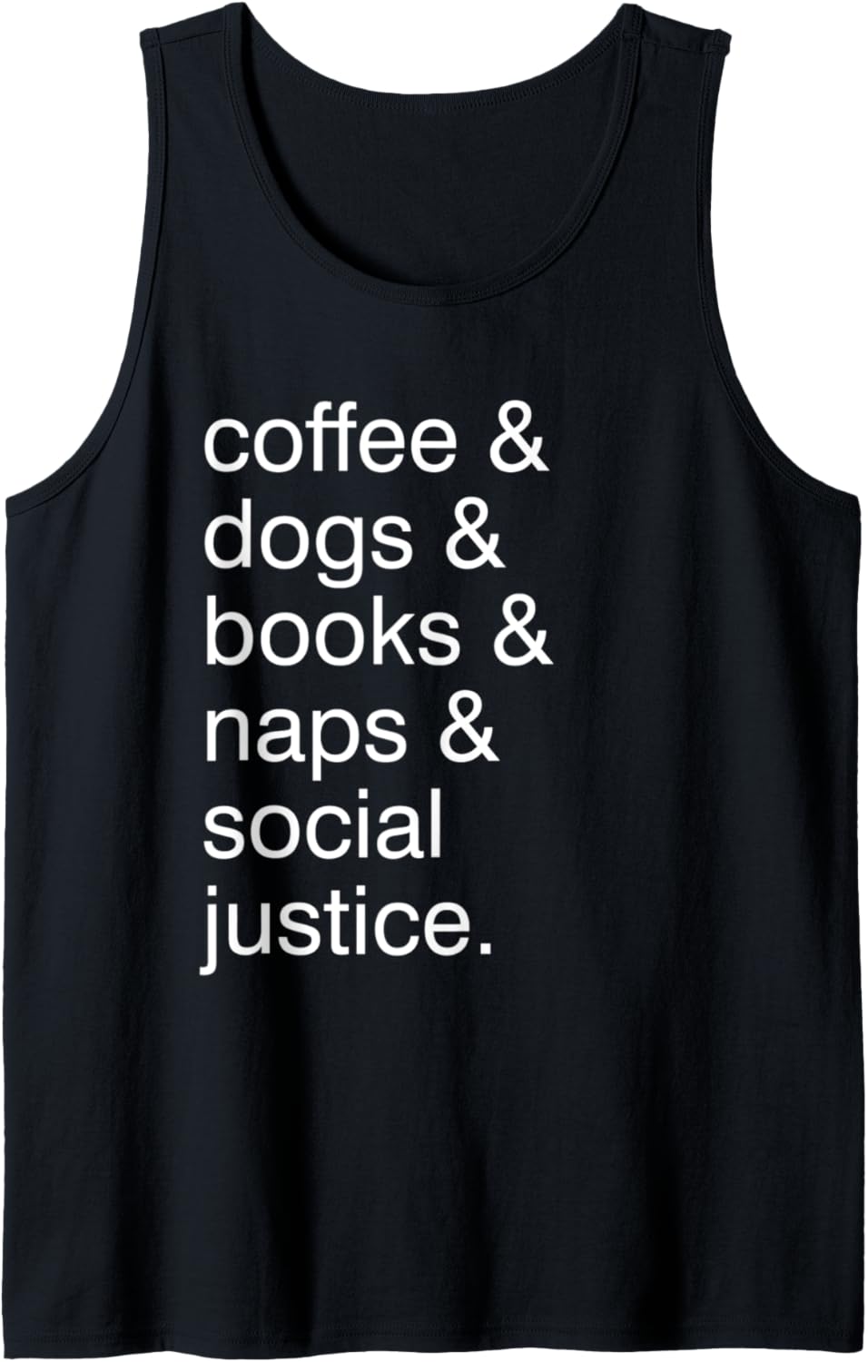 Coffee And Dogs And Books And Take Naps And Social Justice Tank Top