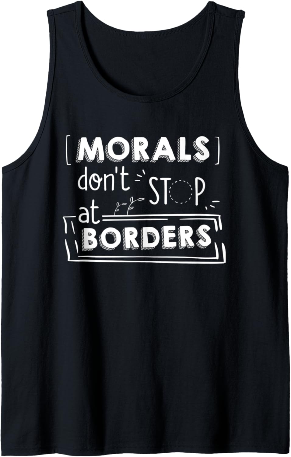 Border Wall Immigration Human Rights Morals and Borders Tank Top