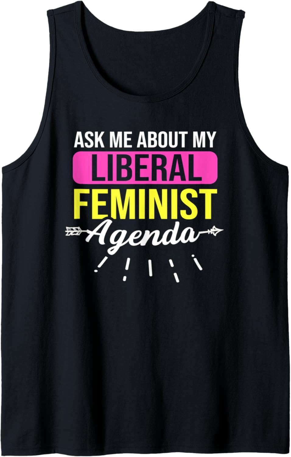 Ask Me About My Liberal Feminist Agenda Feminism Human Right Tank Top